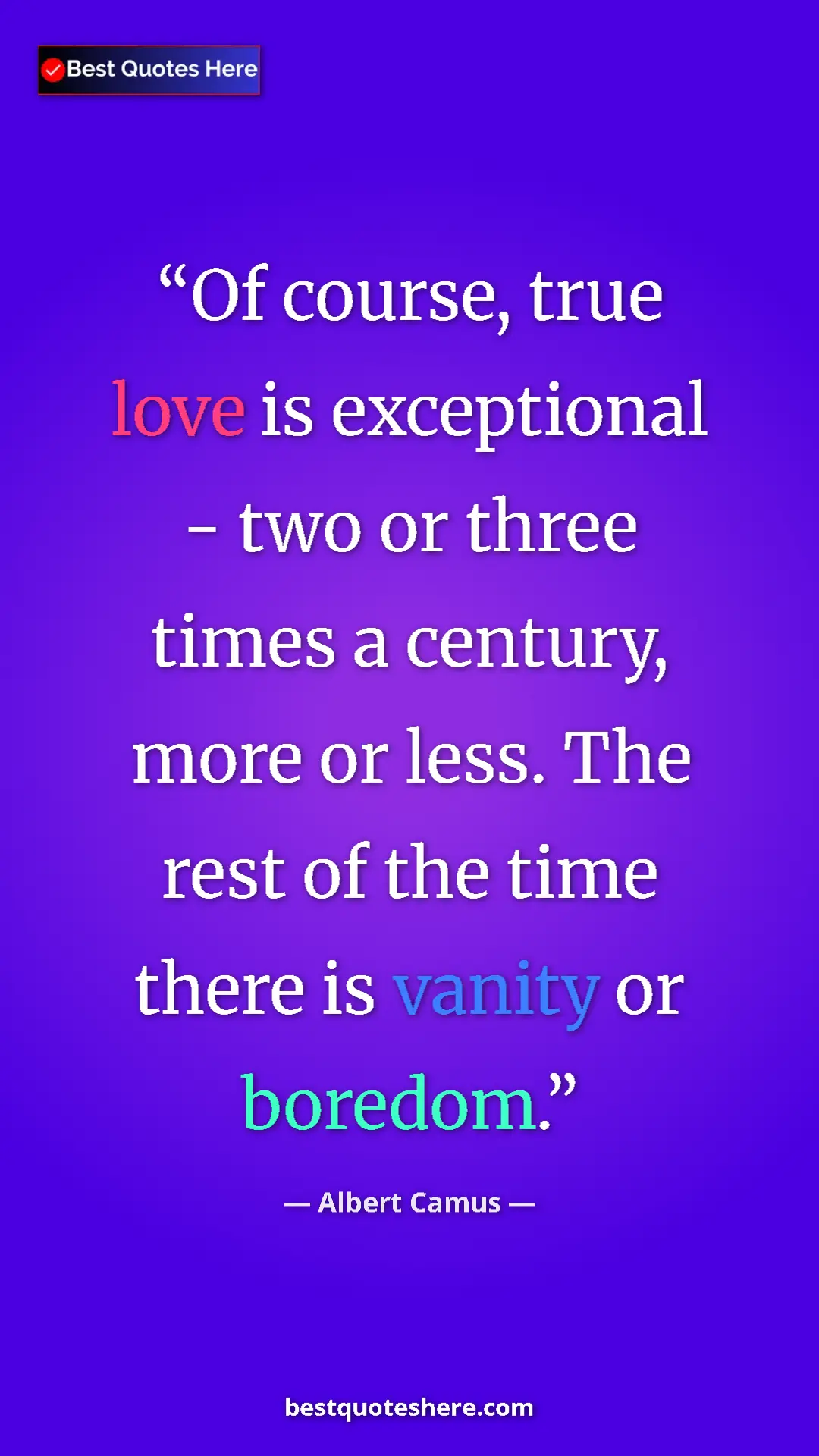 Pinterest quote poster by Albert Camus: "Of course, true love is exceptional - two or three times a..."
