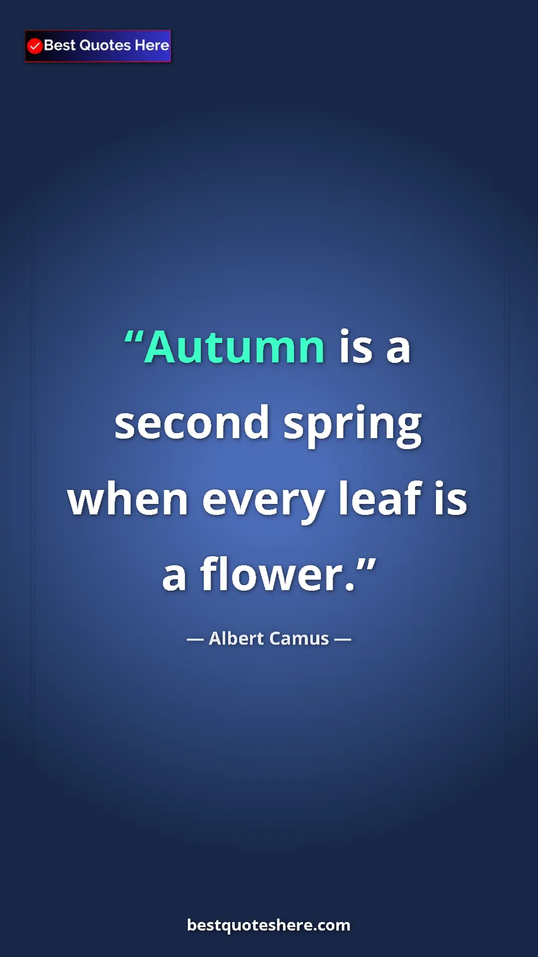 Pinterest quote poster by Albert Camus: "Autumn is a second spring when every leaf is a flower."