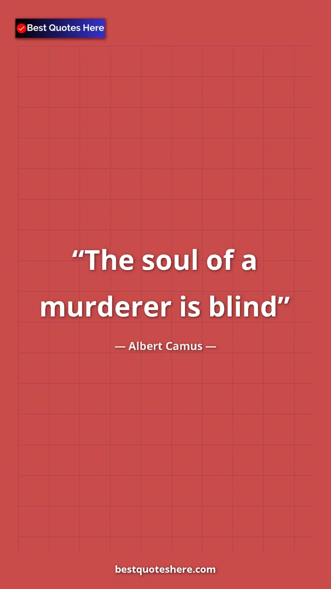 Pinterest quote poster by Albert Camus: "The soul of a murderer is blind"