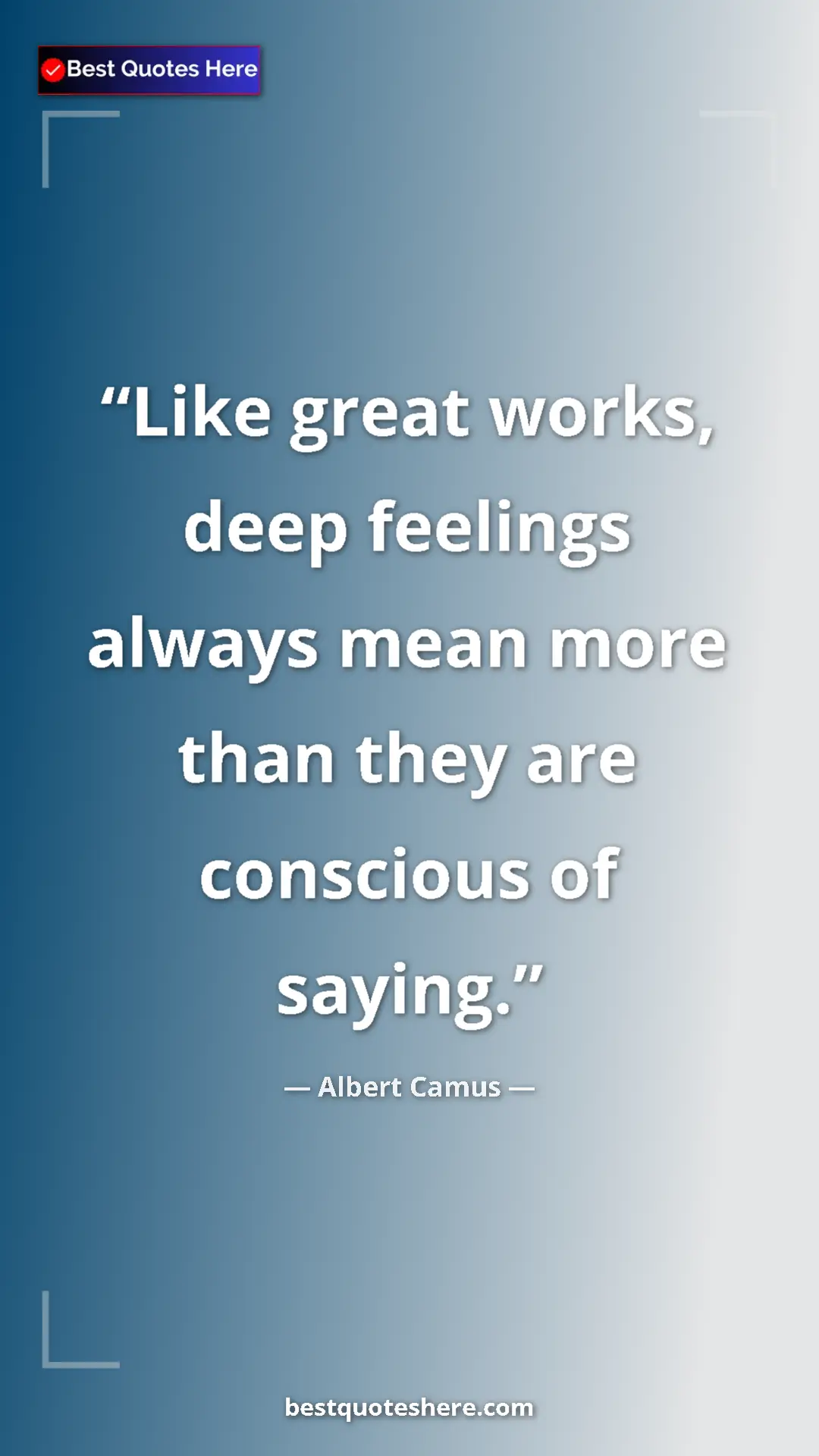 Albert Camus Quote Card: "Like great works, deep feelings always mean more than they a" Pinterest quote poster by Albert Camus: "Like great works, deep feelings always mean more than they a"