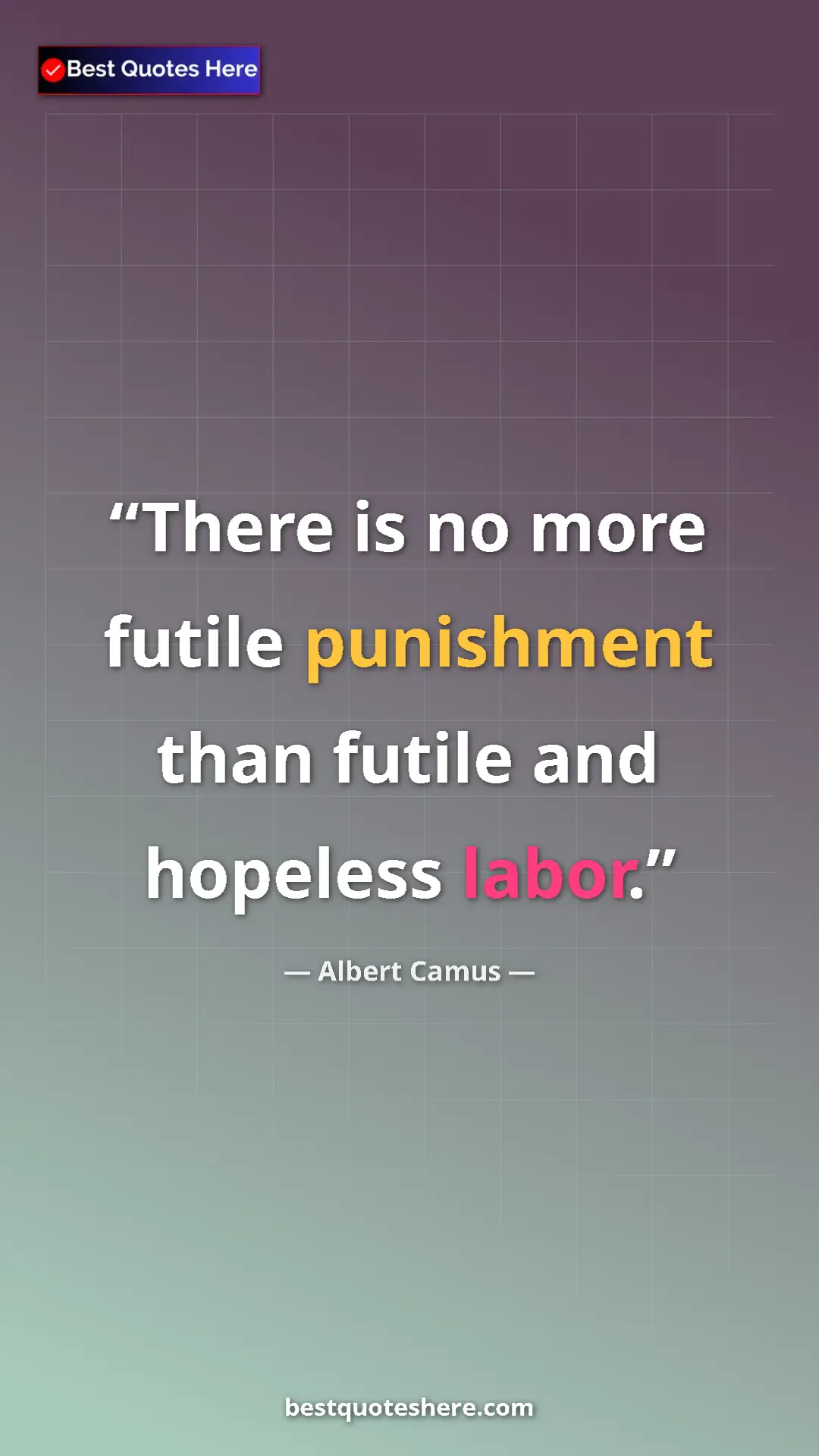 Pinterest quote poster by Albert Camus: "There is no more futile punishment than futile and hopeless..."