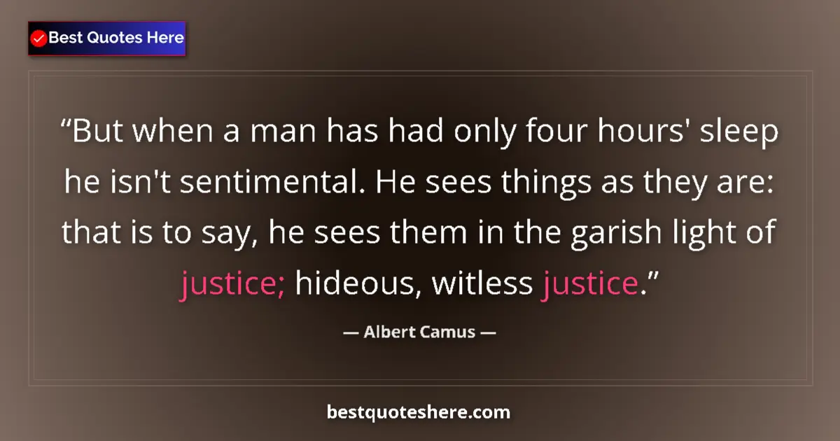 Quote by Albert Camus: But when a man has had only four hours' sleep he i