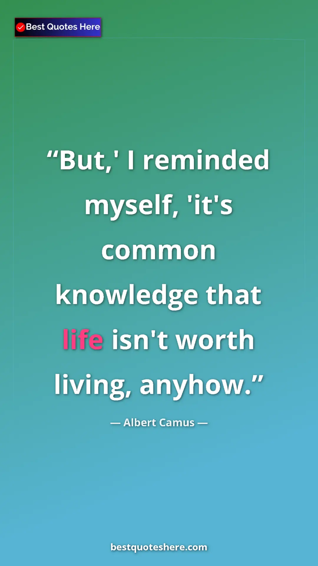 Pinterest quote poster by Albert Camus: "But,' I reminded myself, 'it's common knowledge that life..."