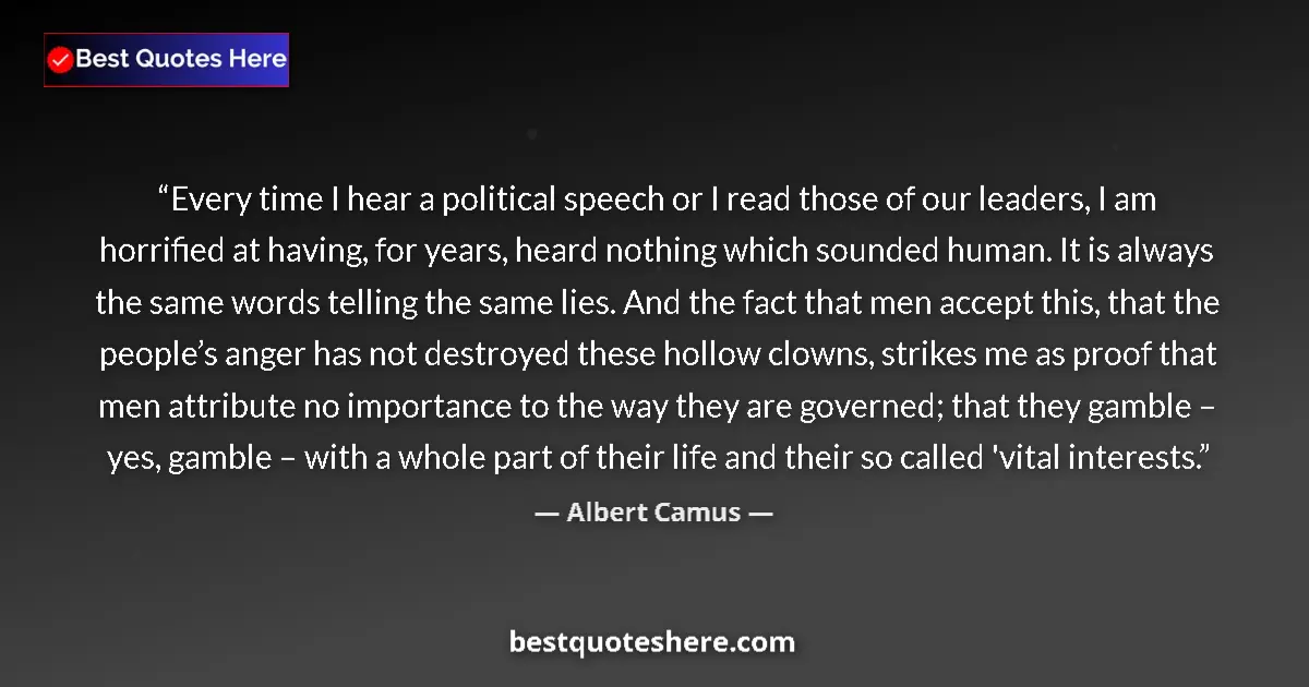 Quote by Albert Camus: Every time I hear a political speech or I read tho