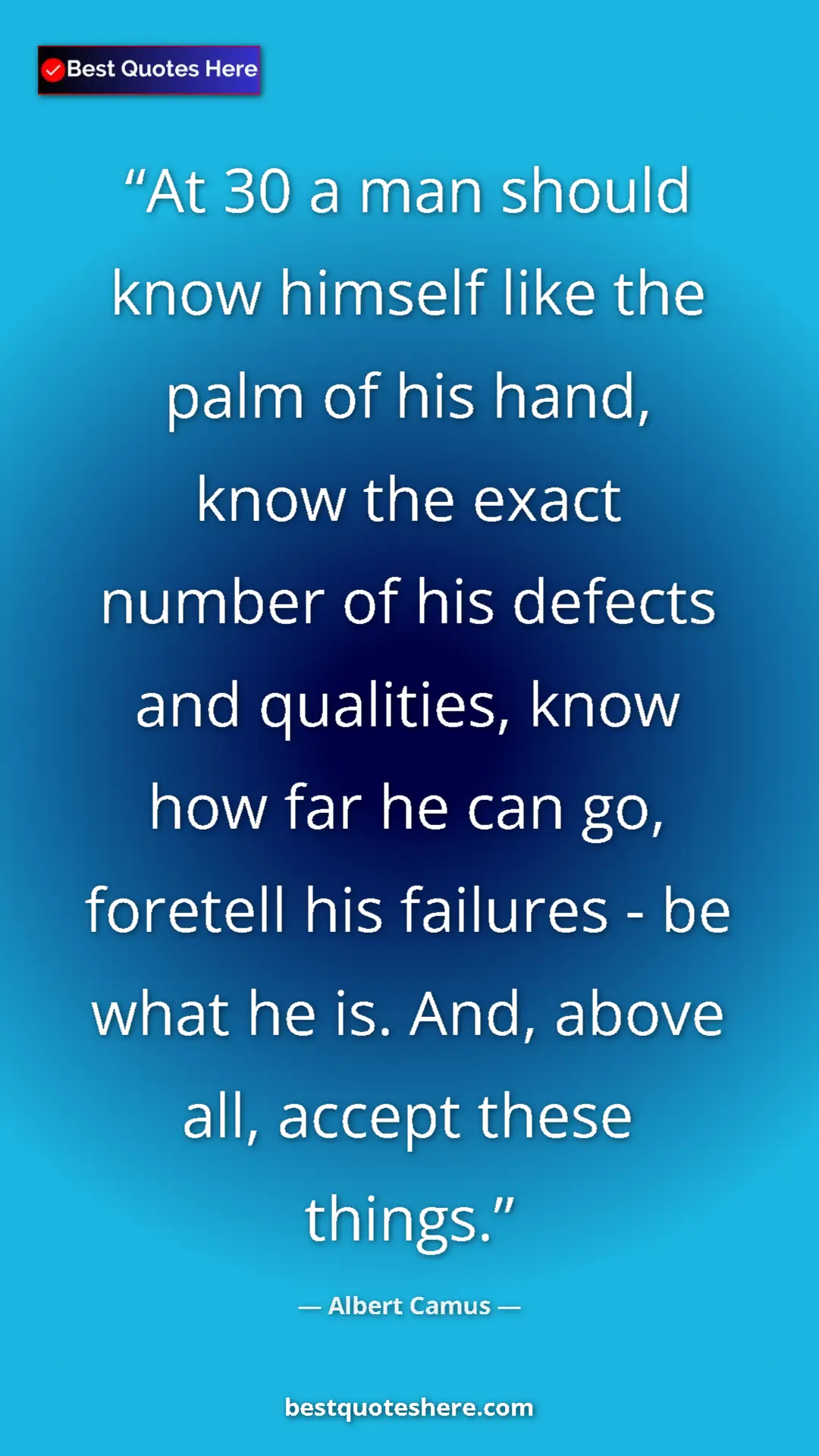Pinterest quote poster by Albert Camus: "At 30 a man should know himself like the palm of his hand,..."