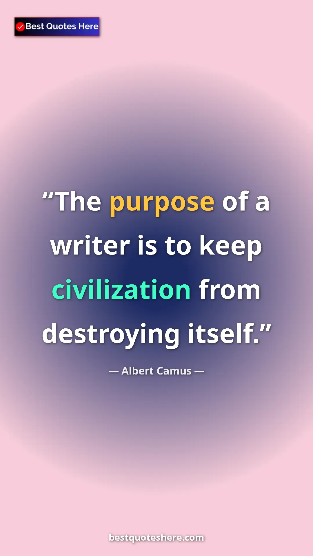 Pinterest quote poster by Albert Camus: "The purpose of a writer is to keep civilization from..."