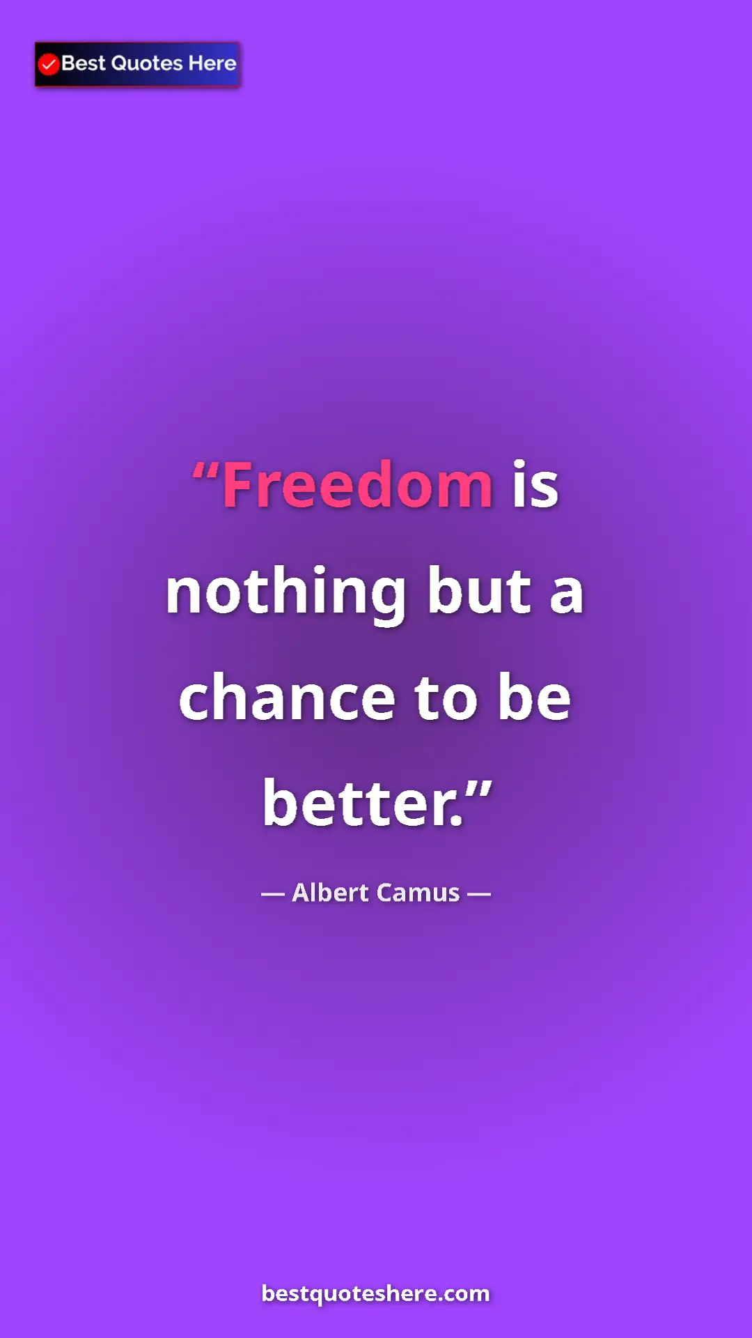 Pinterest quote poster by Albert Camus: "Freedom is nothing but a chance to be better."
