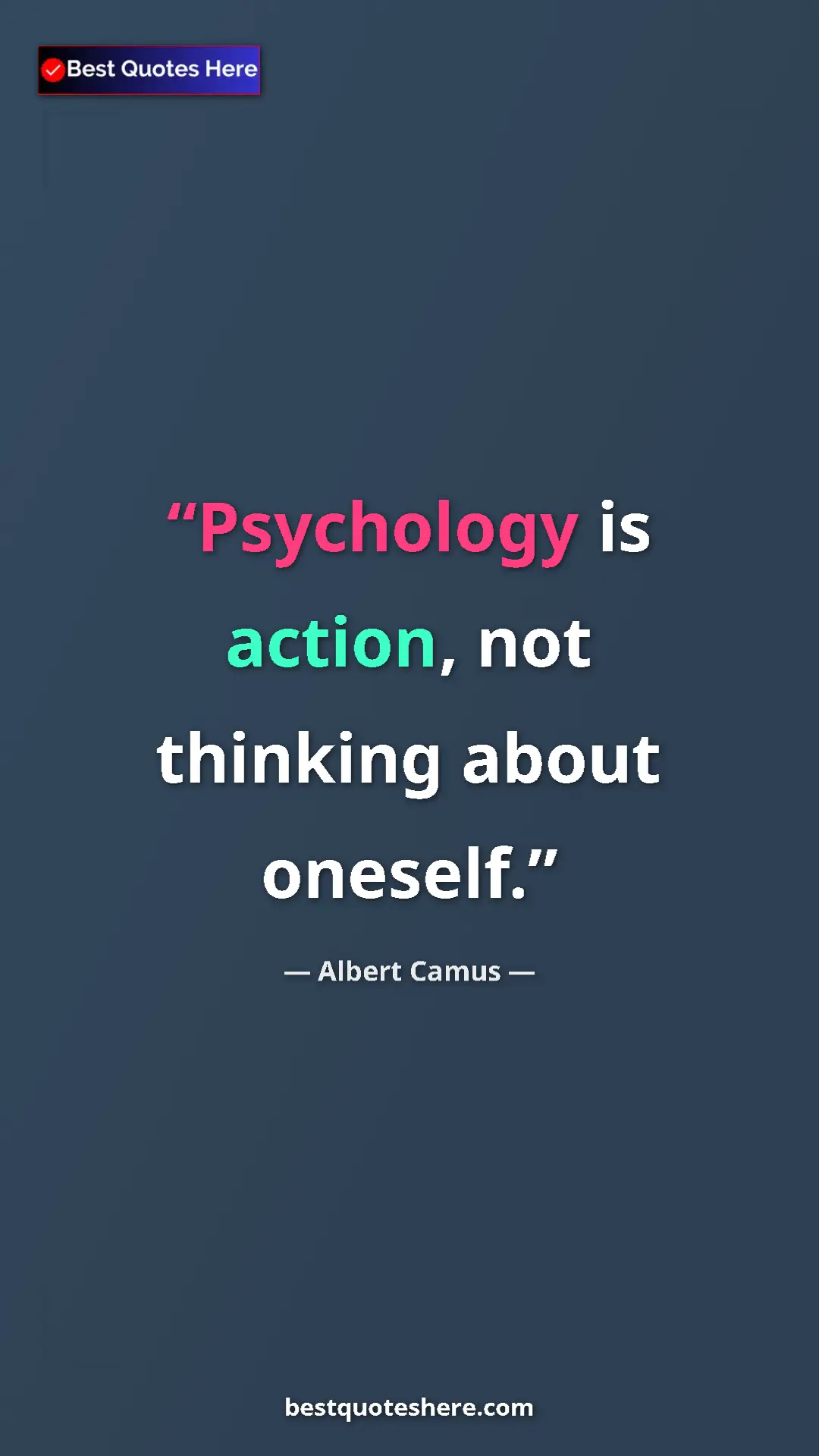 Pinterest quote poster by Albert Camus: "Psychology is action, not thinking about oneself."