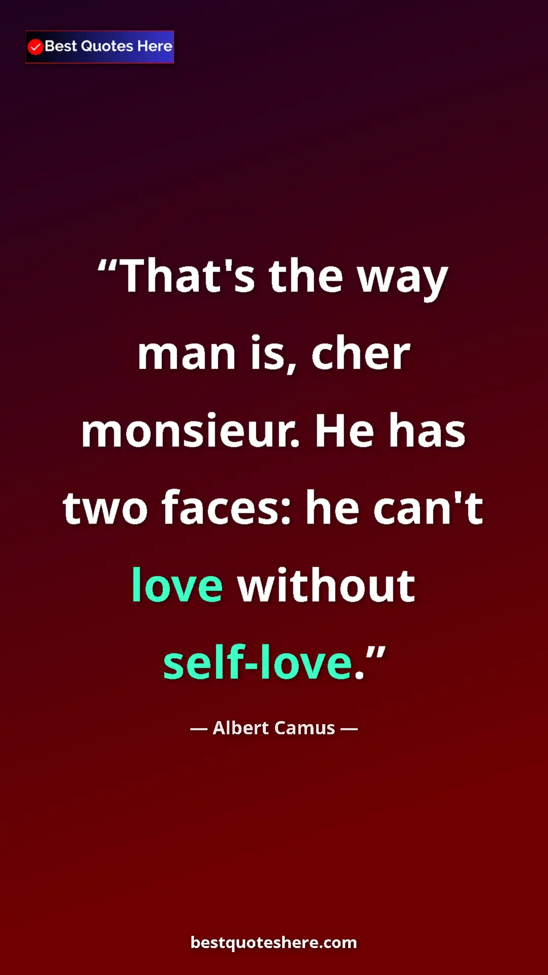 Pinterest quote poster by Albert Camus: "That's the way man is, cher monsieur. He has two faces: he..."