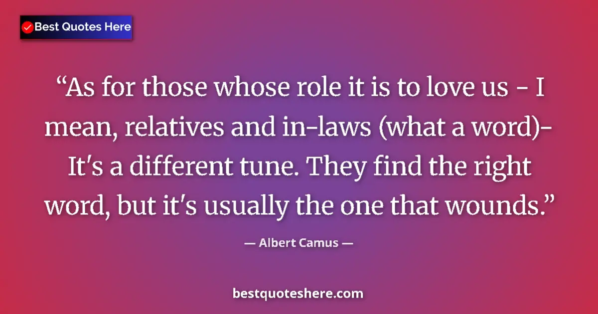 Quote by Albert Camus: As for those whose role it is to love us - I mean,
