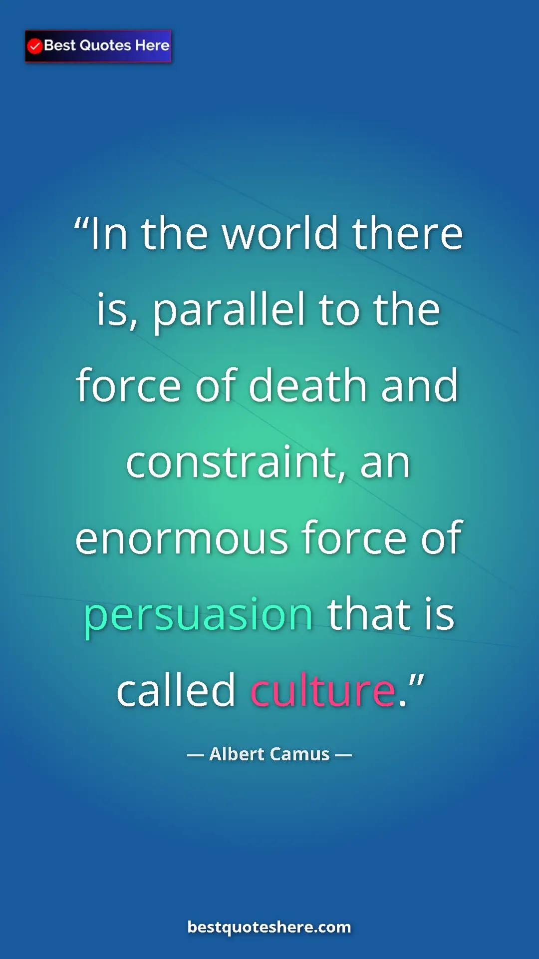 Pinterest quote poster by Albert Camus: "In the world there is, parallel to the force of death and..."