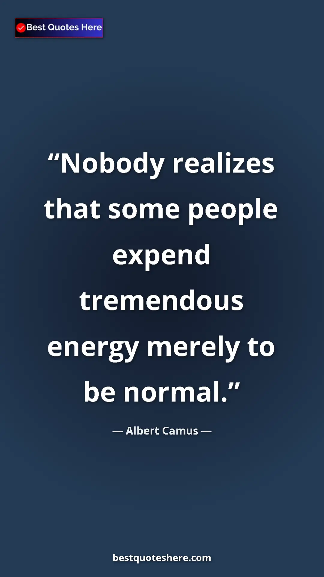 Pinterest quote poster by Albert Camus: "Nobody realizes that some people expend tremendous energy..."