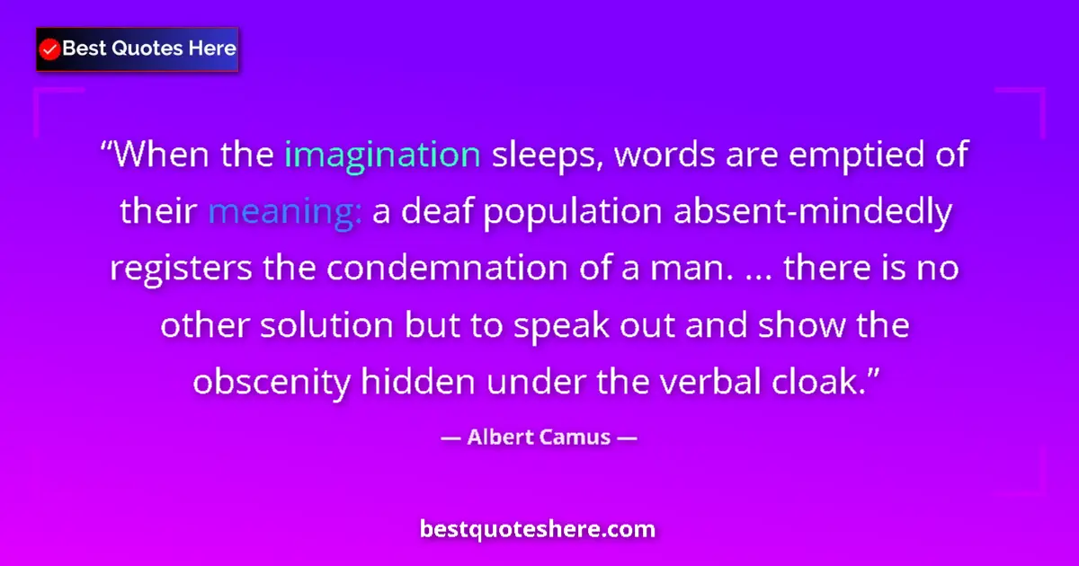 Quote by Albert Camus: When the imagination sleeps, words are emptied of