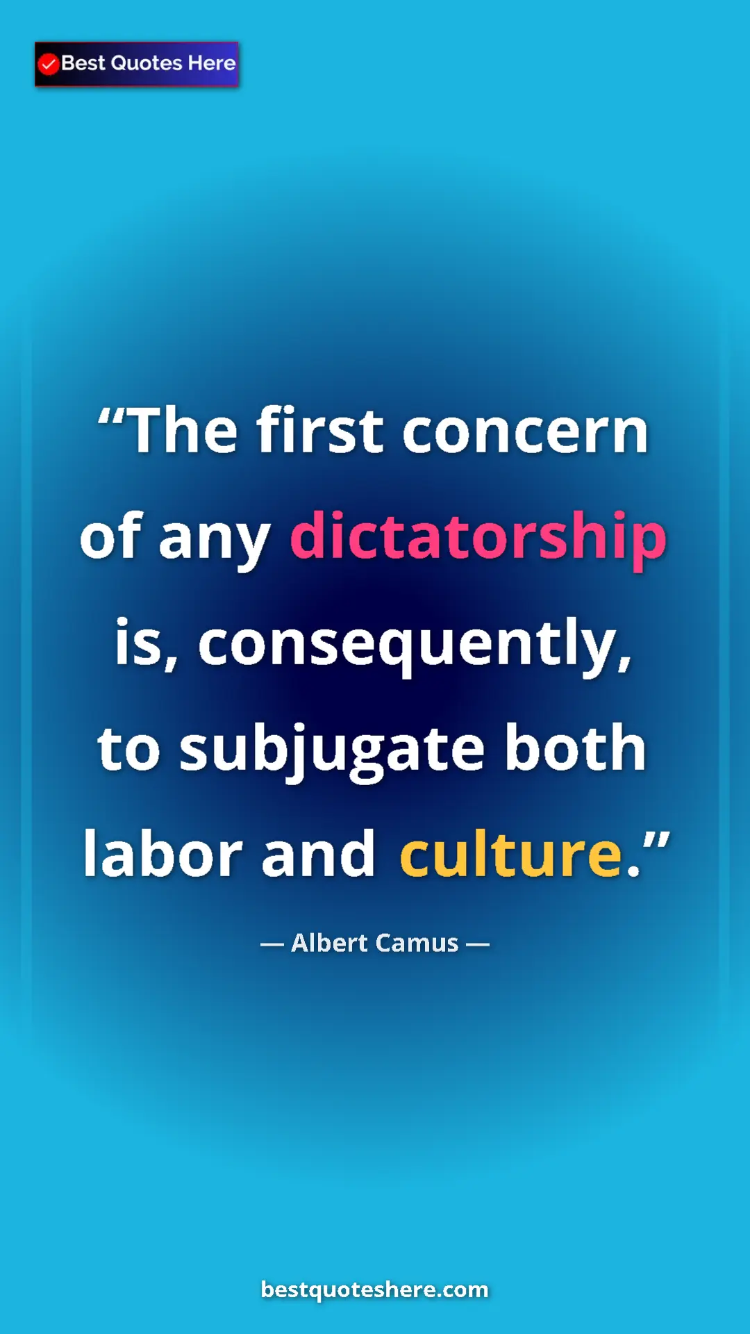 Pinterest quote poster by Albert Camus: "The first concern of any dictatorship is, consequently, to..."