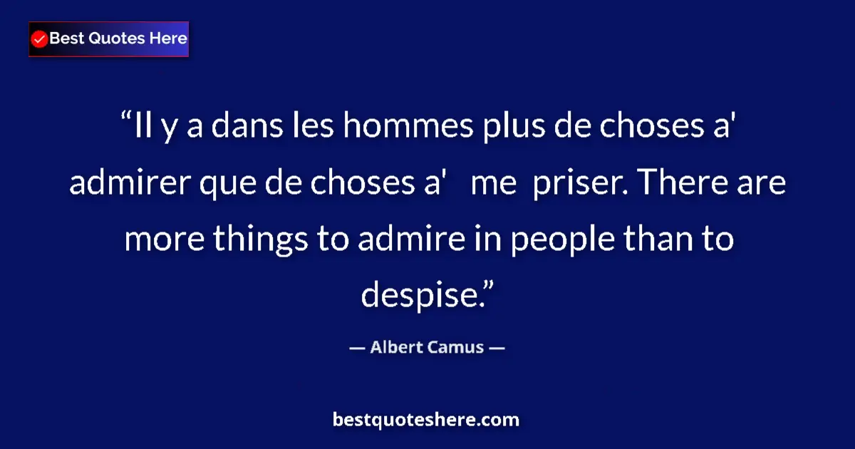 Quote by Albert Camus: Il y a dans les hommes plus de choses a' admirer