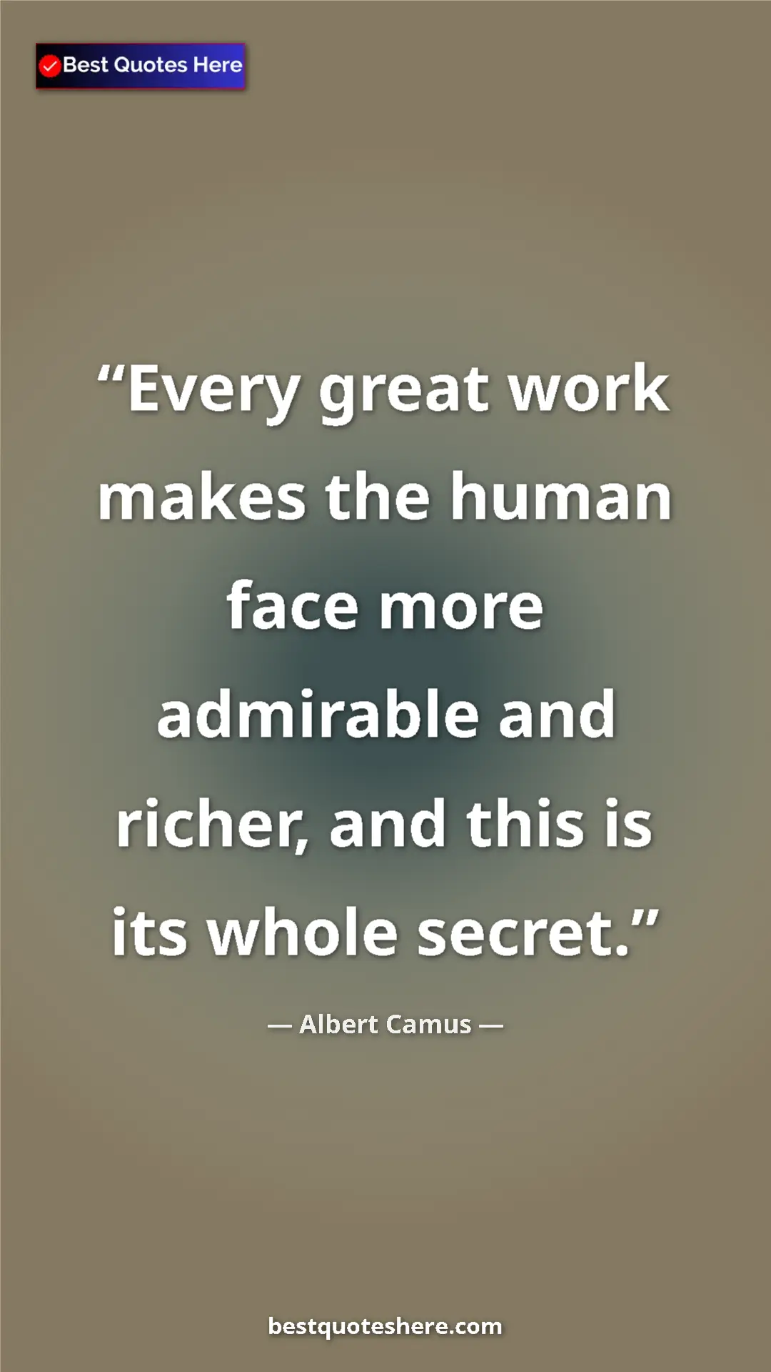 Pinterest quote poster by Albert Camus: "Every great work makes the human face more admirable and..."
