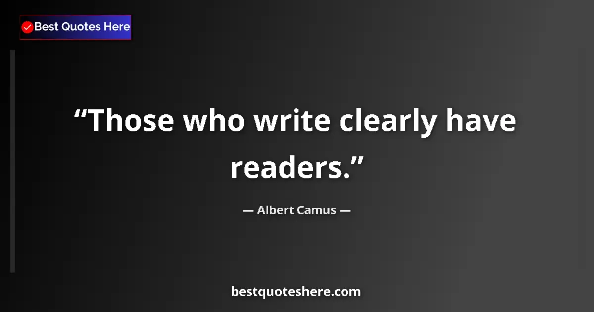Image for the quote by Albert Camus: Those who write clearly have readers....