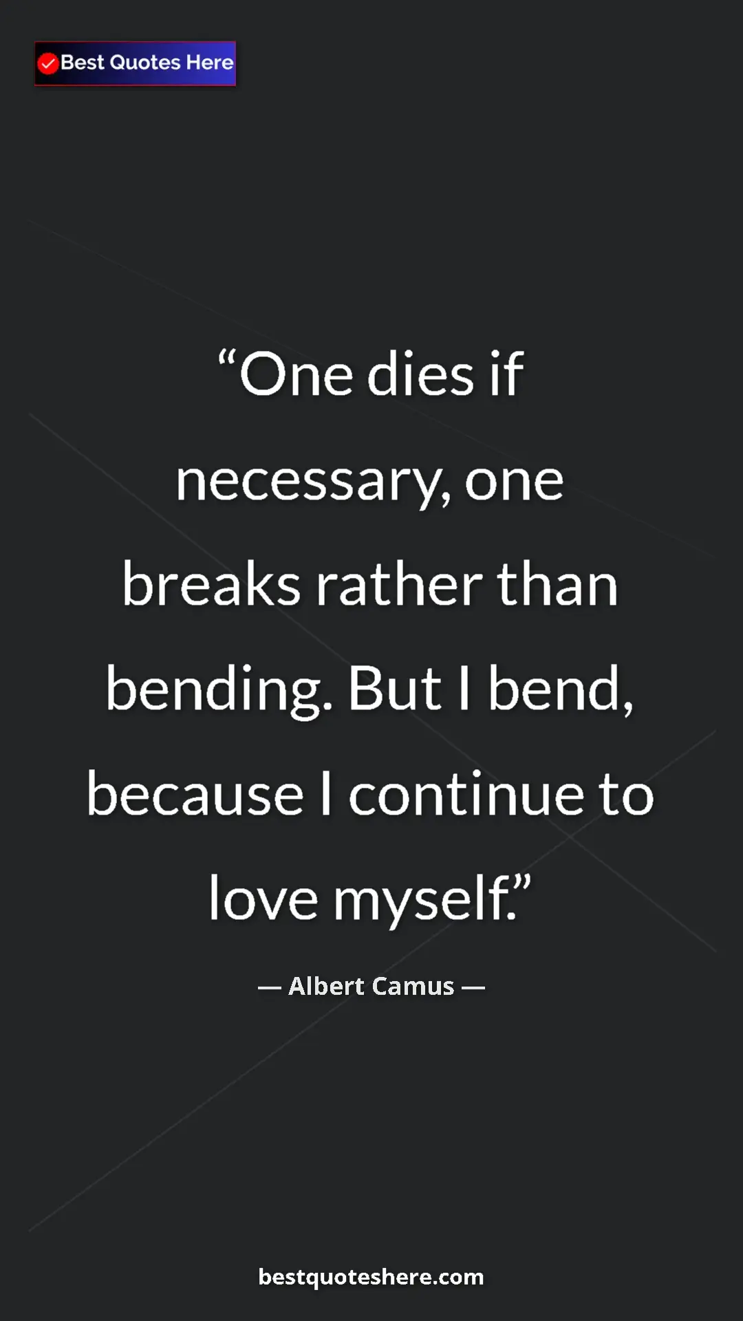 Pinterest quote poster by Albert Camus: "One dies if necessary, one breaks rather than bending. But..."