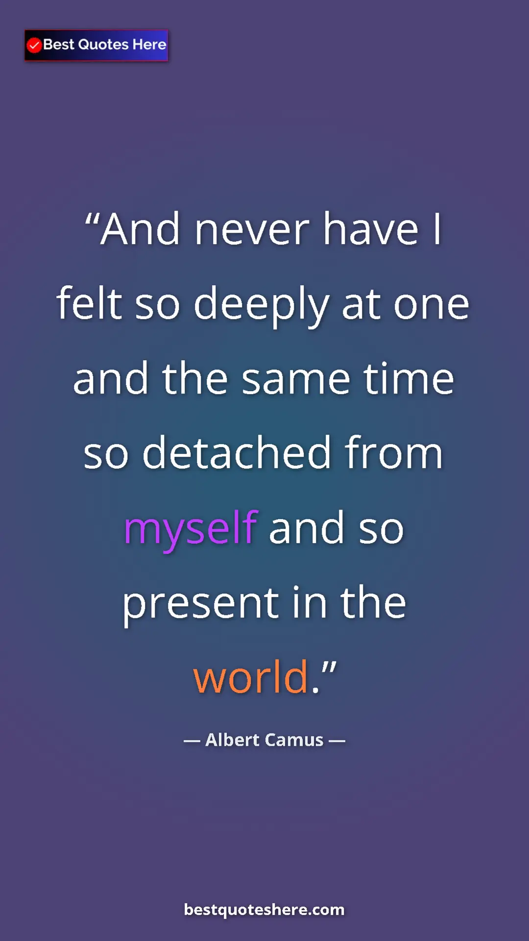 Pinterest quote poster by Albert Camus: "And never have I felt so deeply at one and the same time so..."