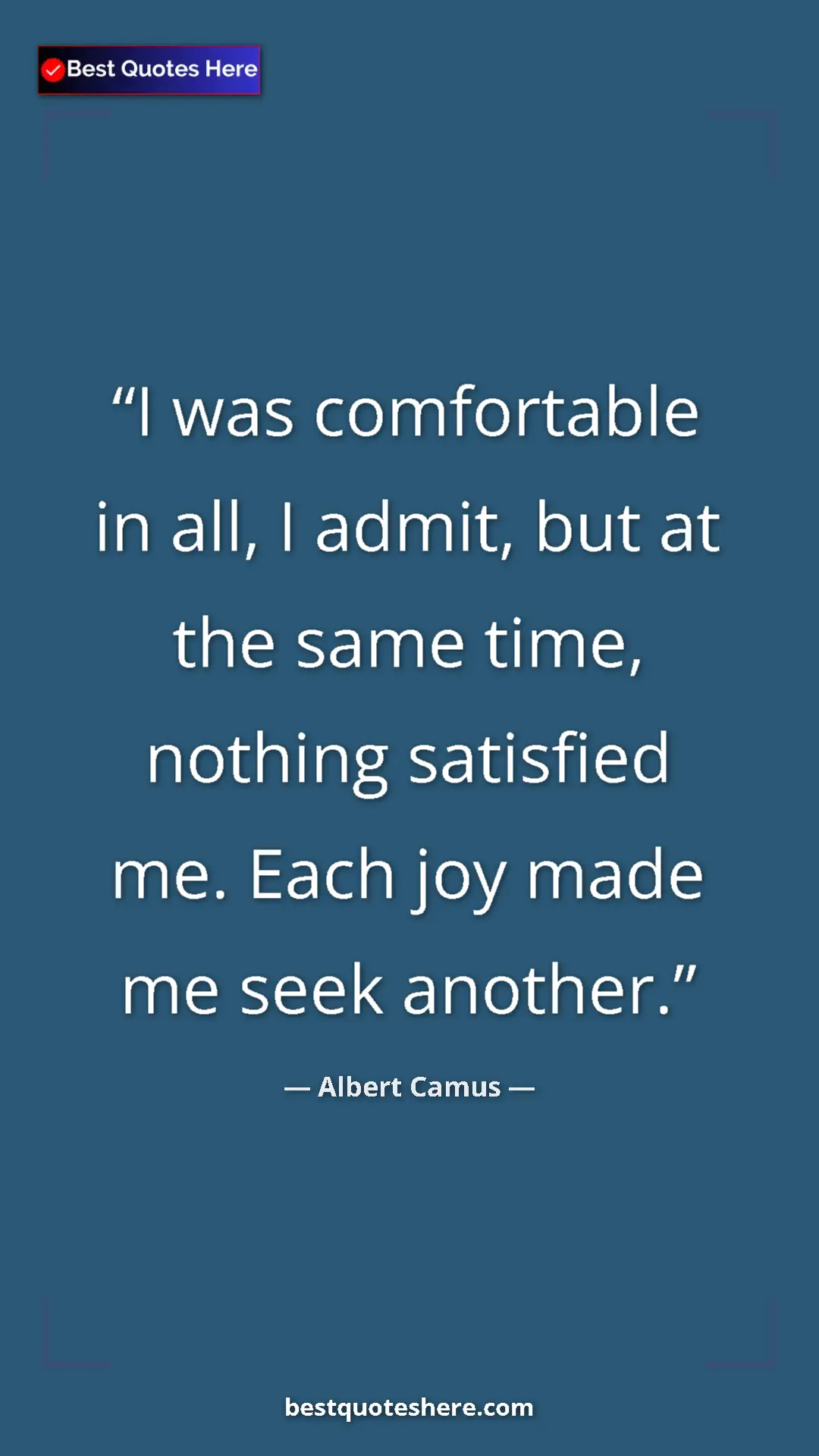 Pinterest quote poster by Albert Camus: "I was comfortable in all, I admit, but at the same time,..."