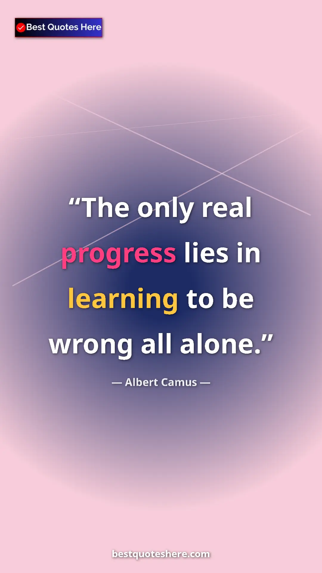 Pinterest quote poster by Albert Camus: "The only real progress lies in learning to be wrong all..."