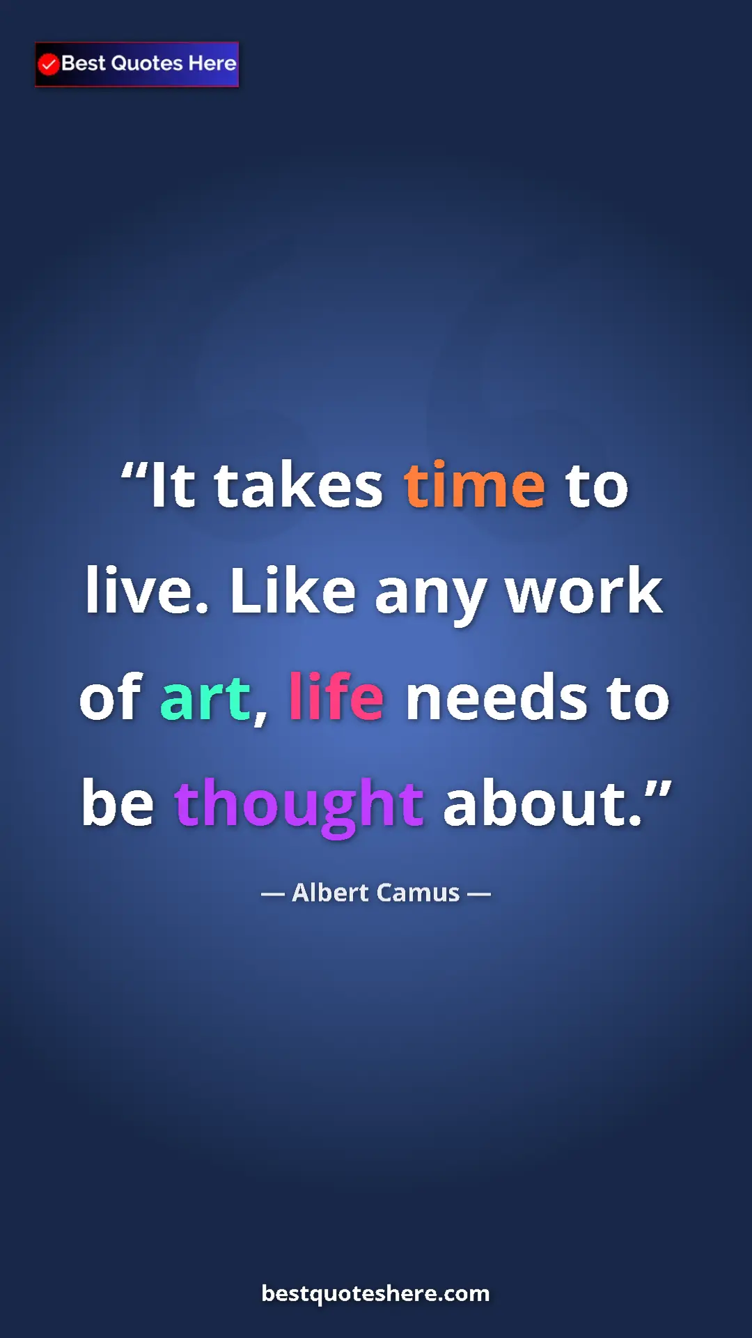 Pinterest quote poster by Albert Camus: "It takes time to live. Like any work of art, life needs to..."