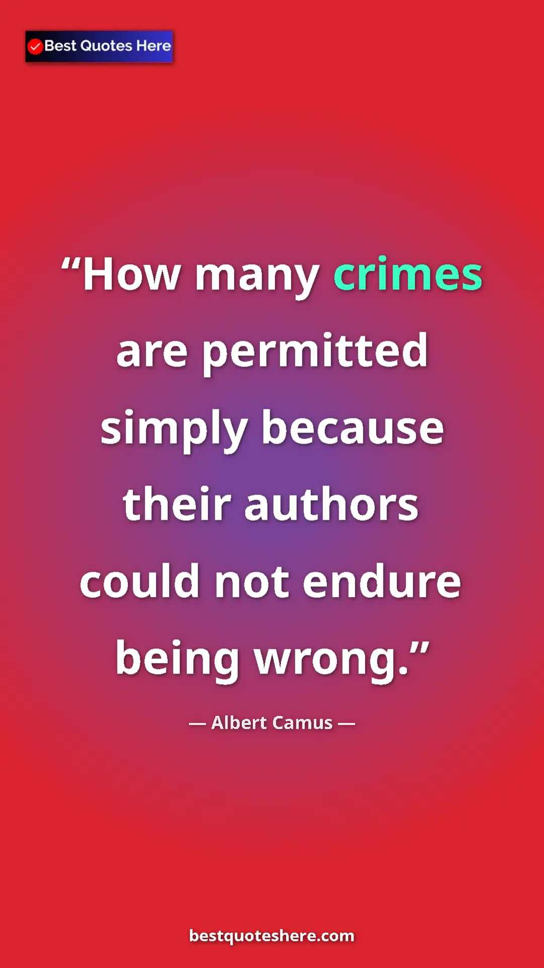 Pinterest quote poster by Albert Camus: "How many crimes are permitted simply because their authors..."