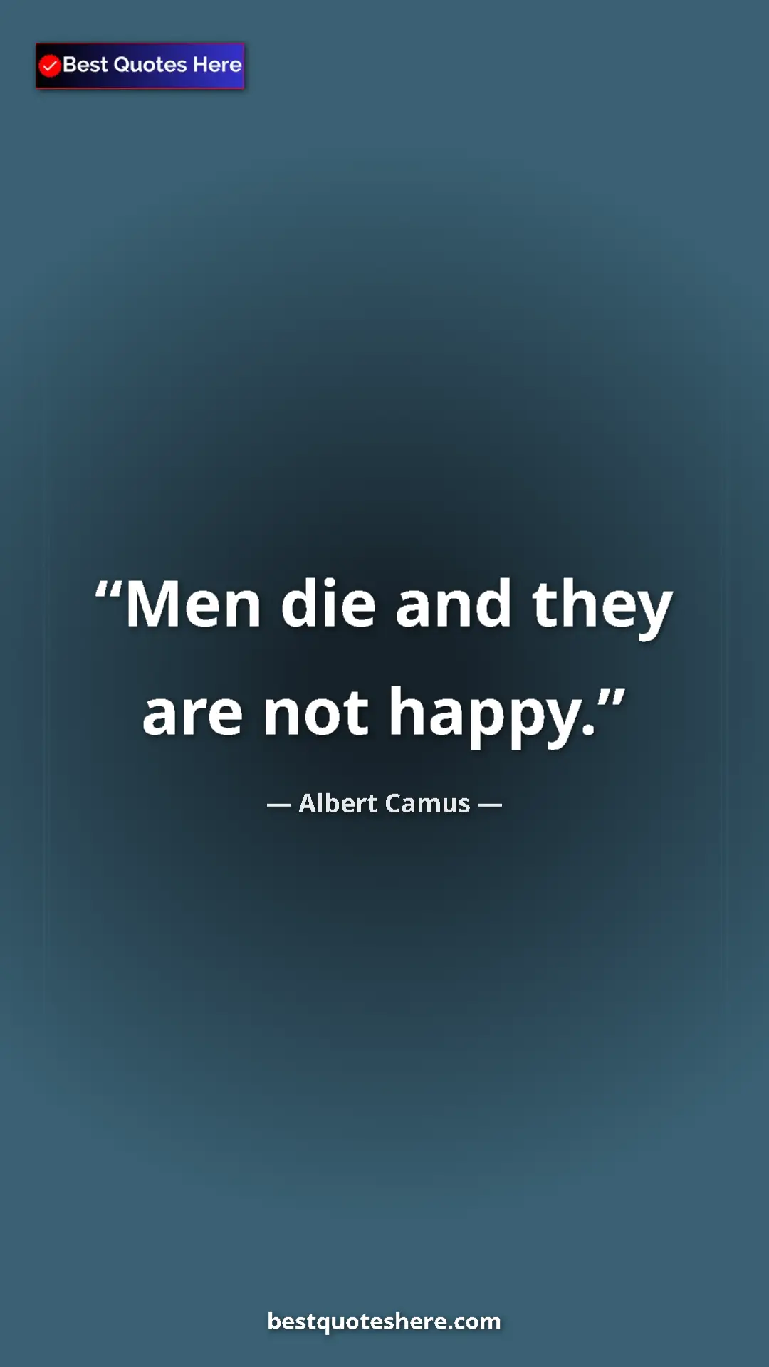 Pinterest quote poster by Albert Camus: "Men die and they are not happy."