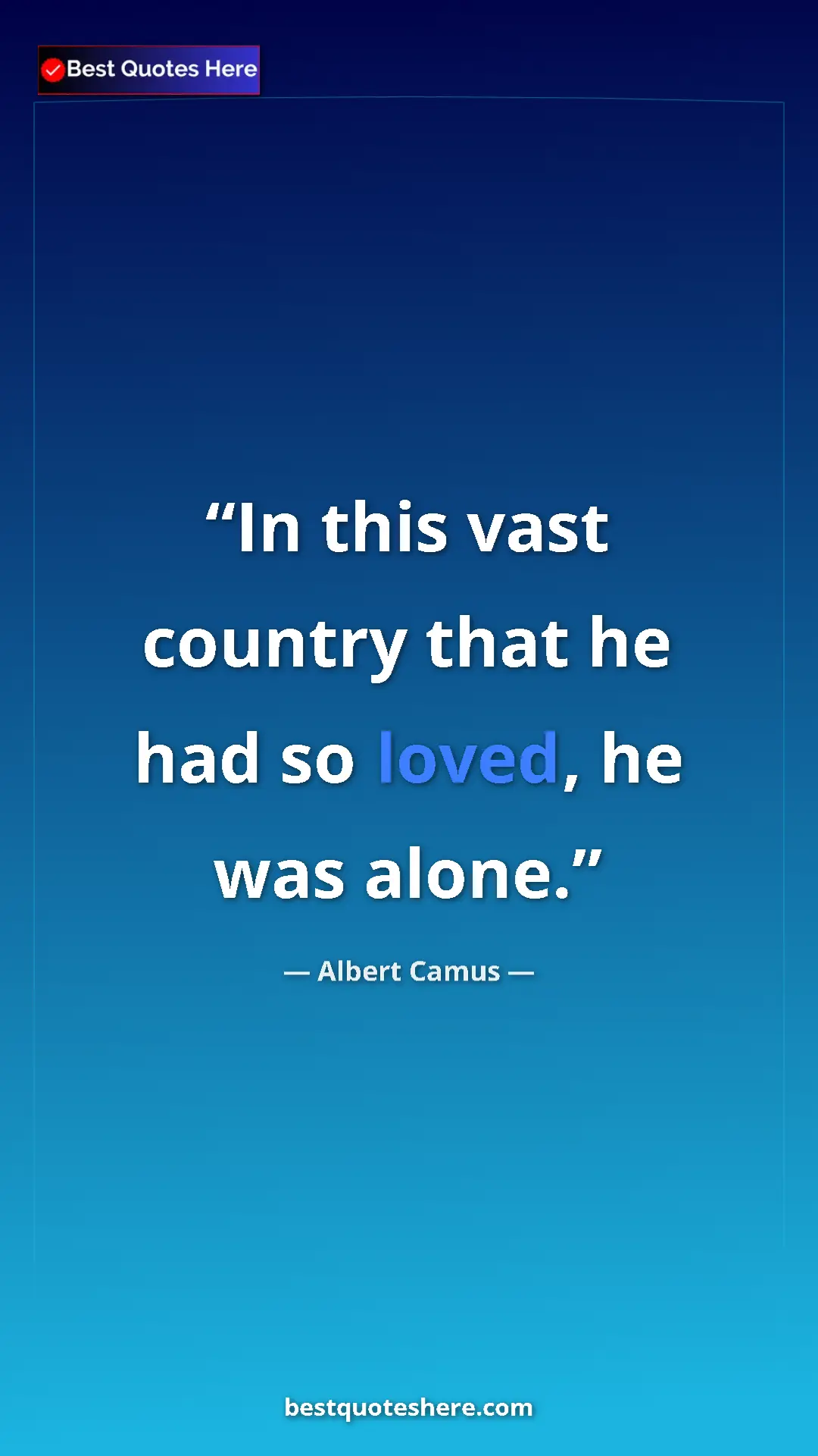 Pinterest quote poster by Albert Camus: "In this vast country that he had so loved, he was alone."