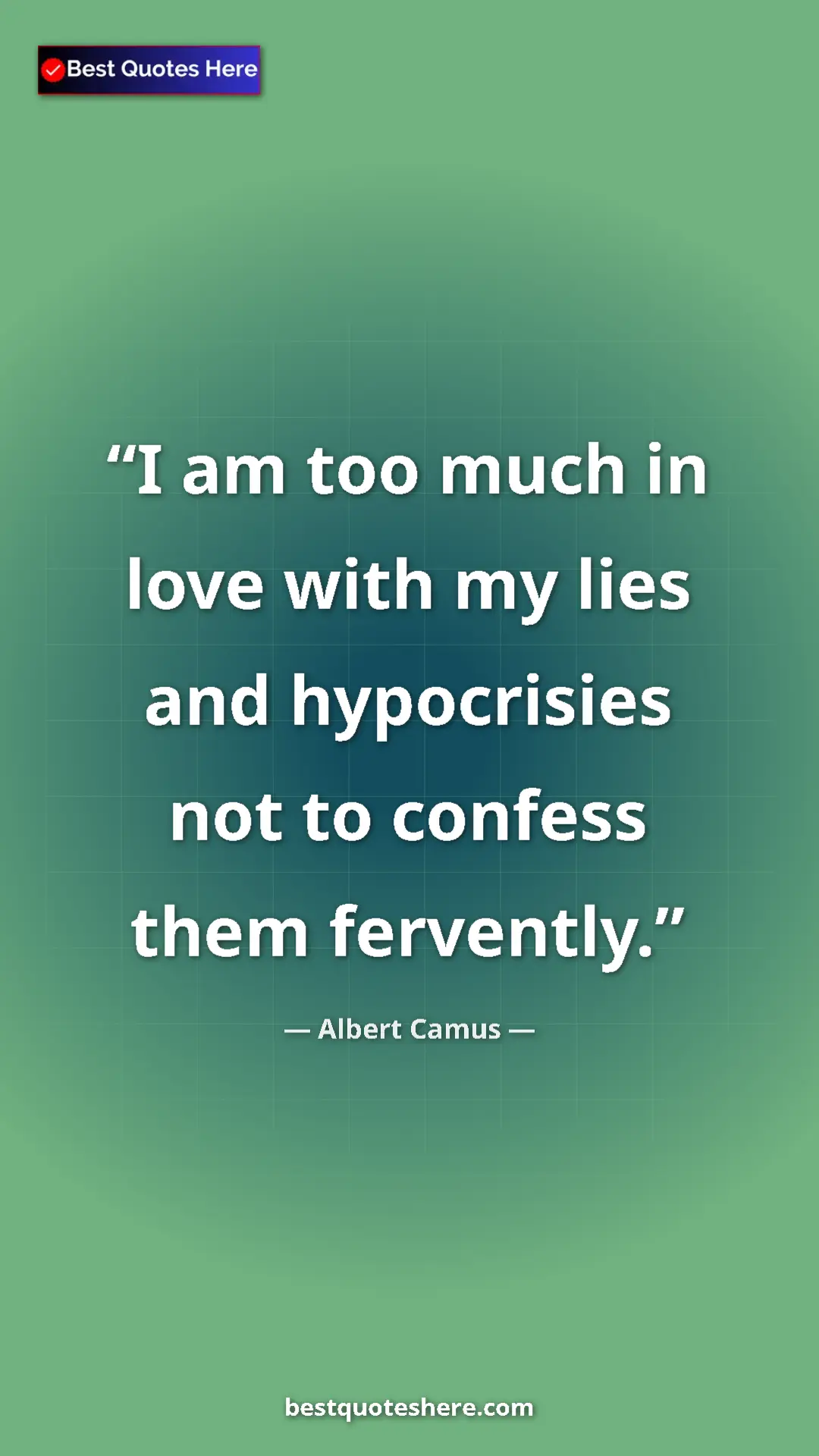 Pinterest quote poster by Albert Camus: "I am too much in love with my lies and hypocrisies not to..."