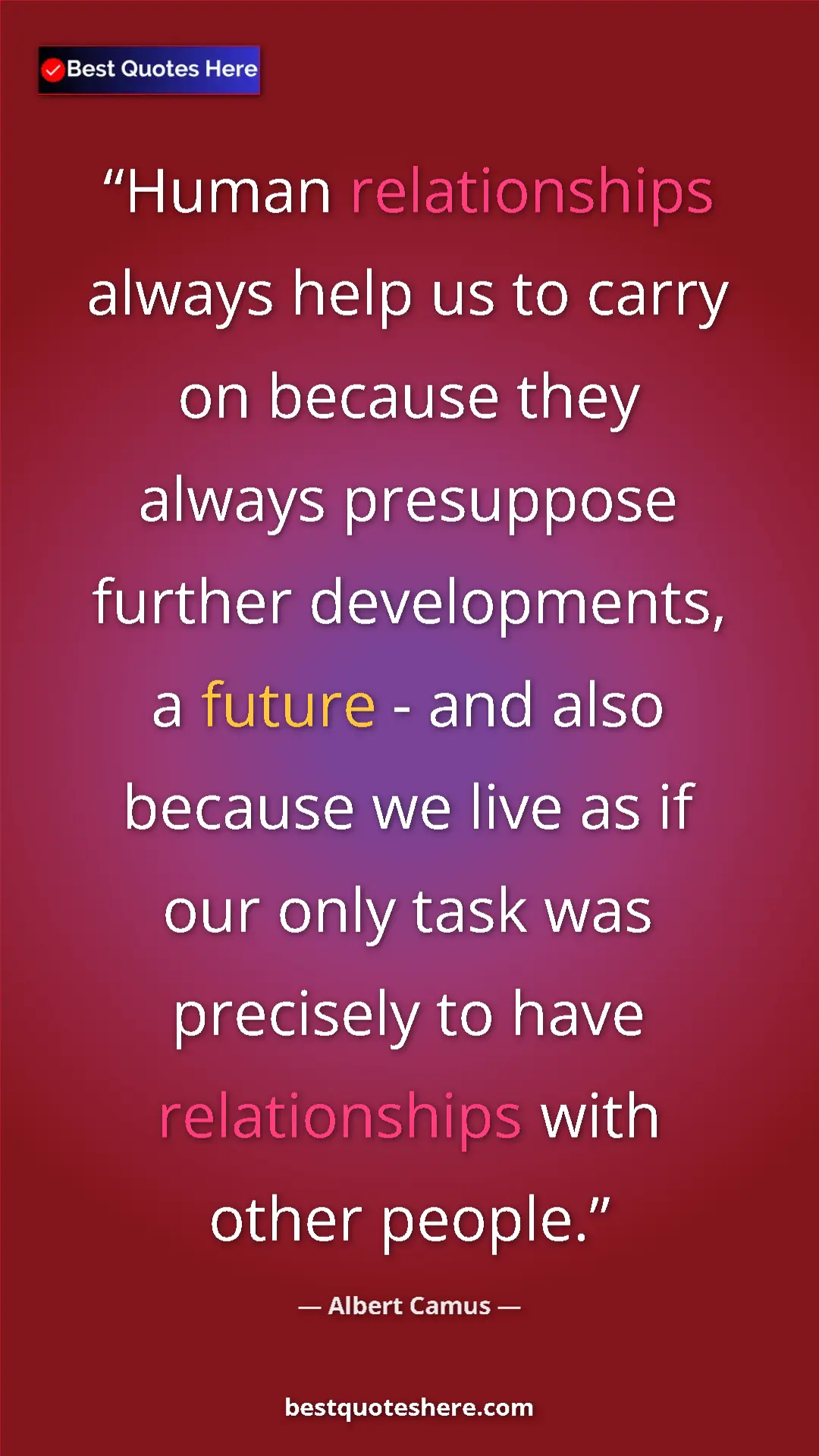 Pinterest quote poster by Albert Camus: "Human relationships always help us to carry on because they..."