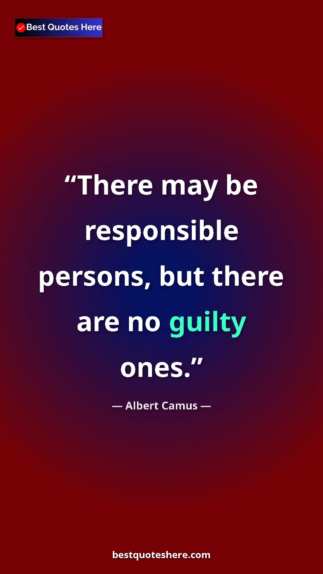 Pinterest quote poster by Albert Camus: "There may be responsible persons, but there are no guilty..."