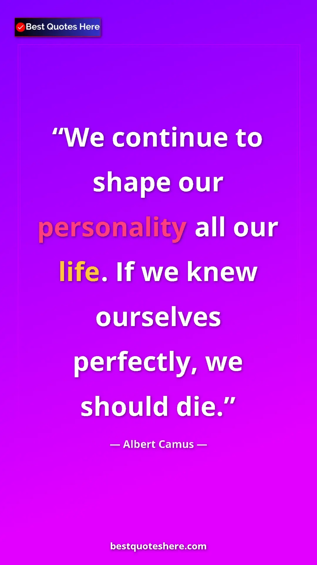 Pinterest quote poster by Albert Camus: "We continue to shape our personality all our life. If we..."