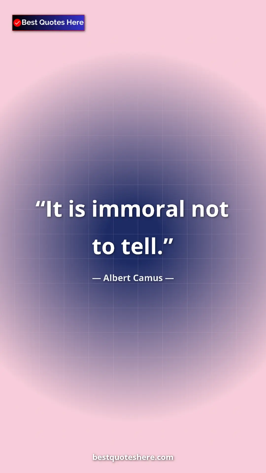 Pinterest quote poster by Albert Camus: "It is immoral not to tell."