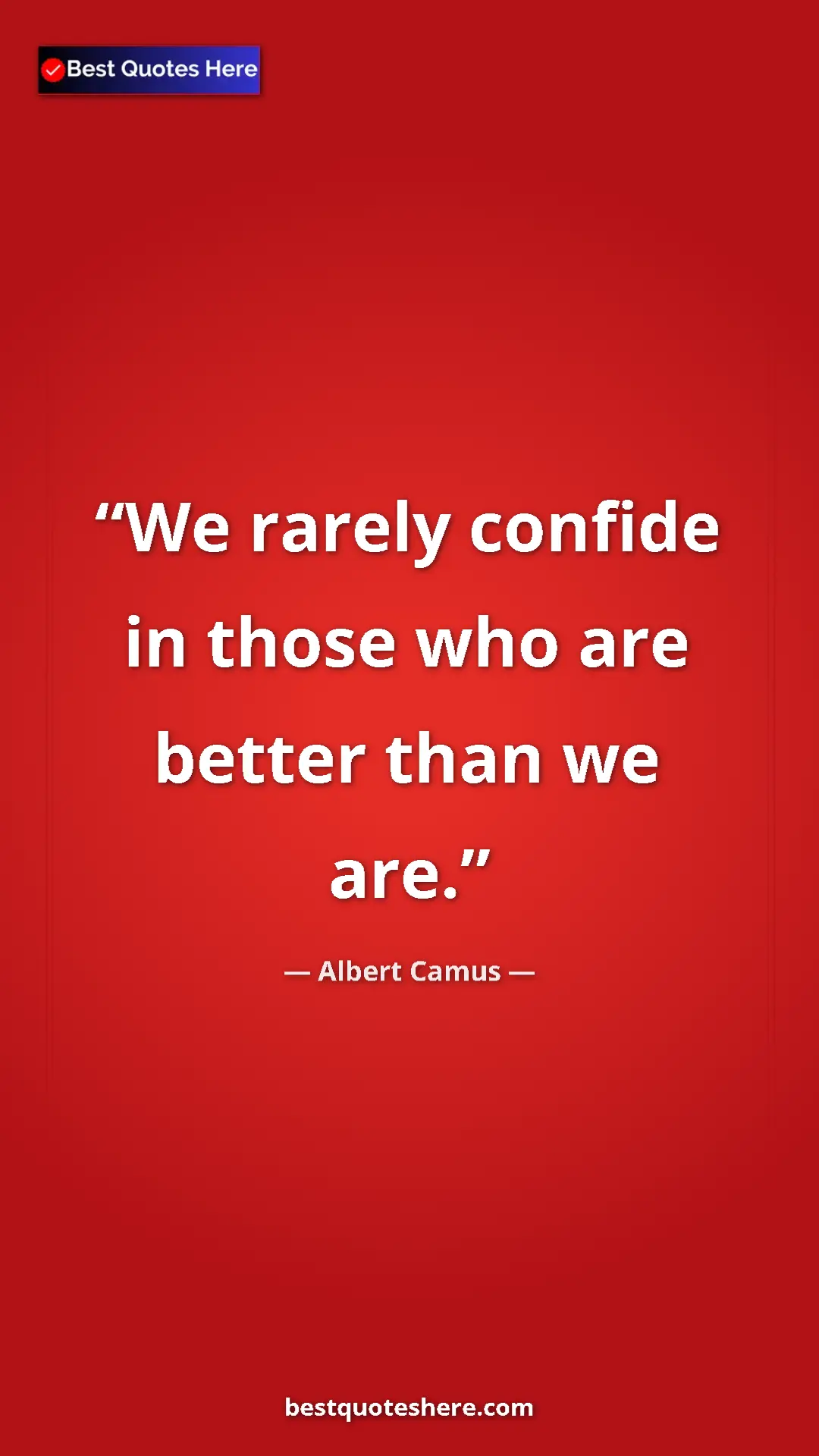 Pinterest quote poster by Albert Camus: "We rarely confide in those who are better than we are."