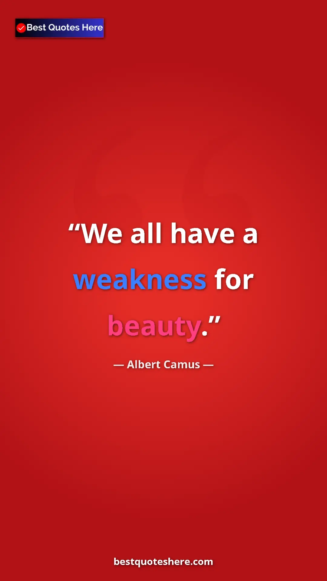 Pinterest quote poster by Albert Camus: "We all have a weakness for beauty."