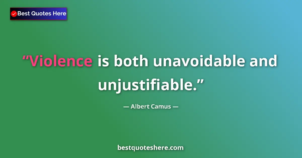 Quote by Albert Camus: Violence is both unavoidable and unjustifiable....
