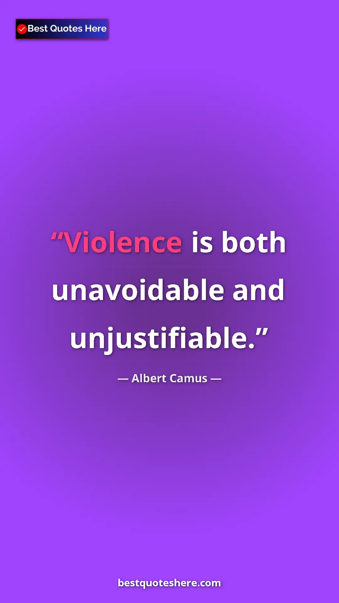 Pinterest quote poster by Albert Camus: "Violence is both unavoidable and unjustifiable."