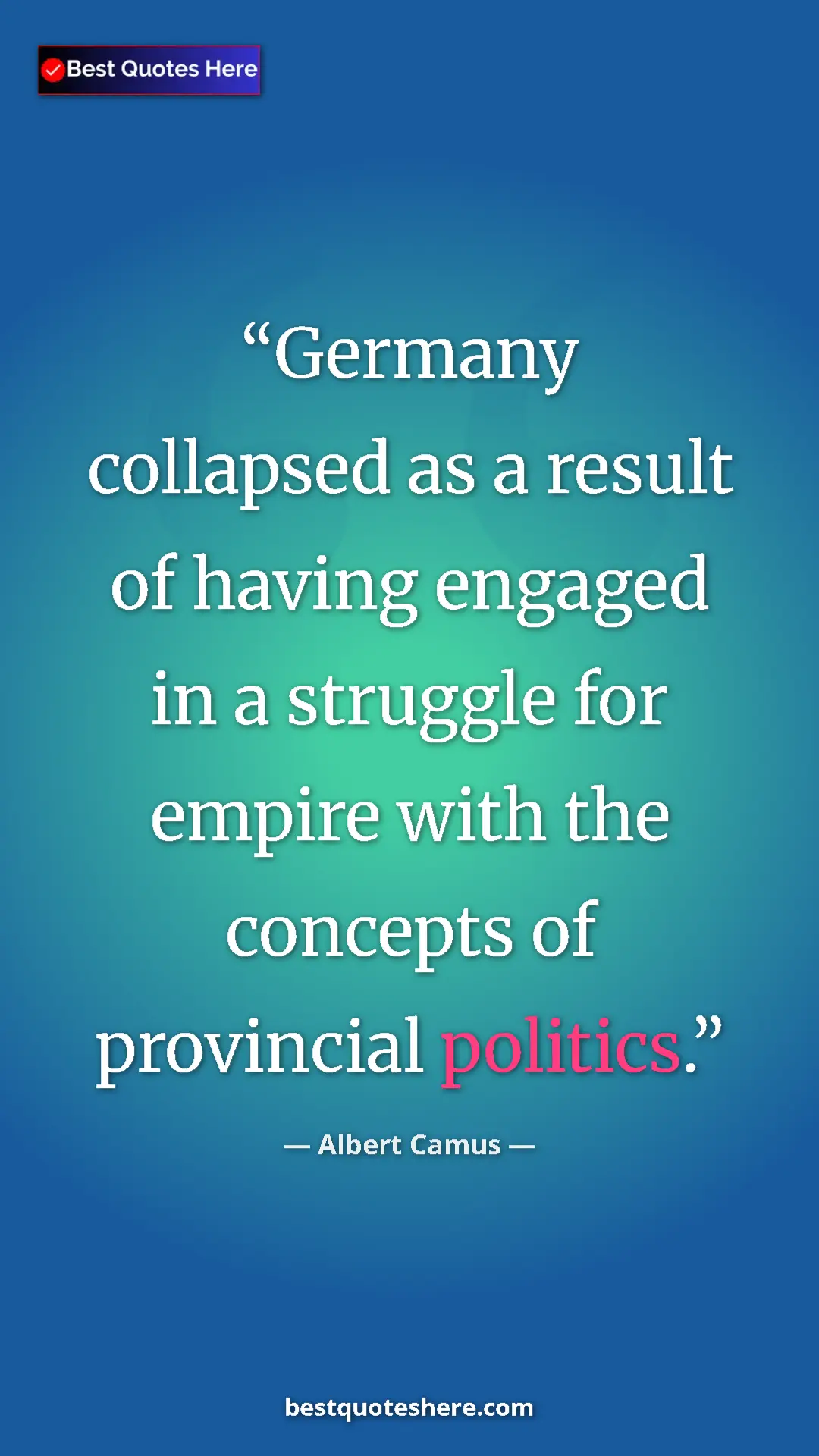 Pinterest quote poster by Albert Camus: "Germany collapsed as a result of having engaged in a..."