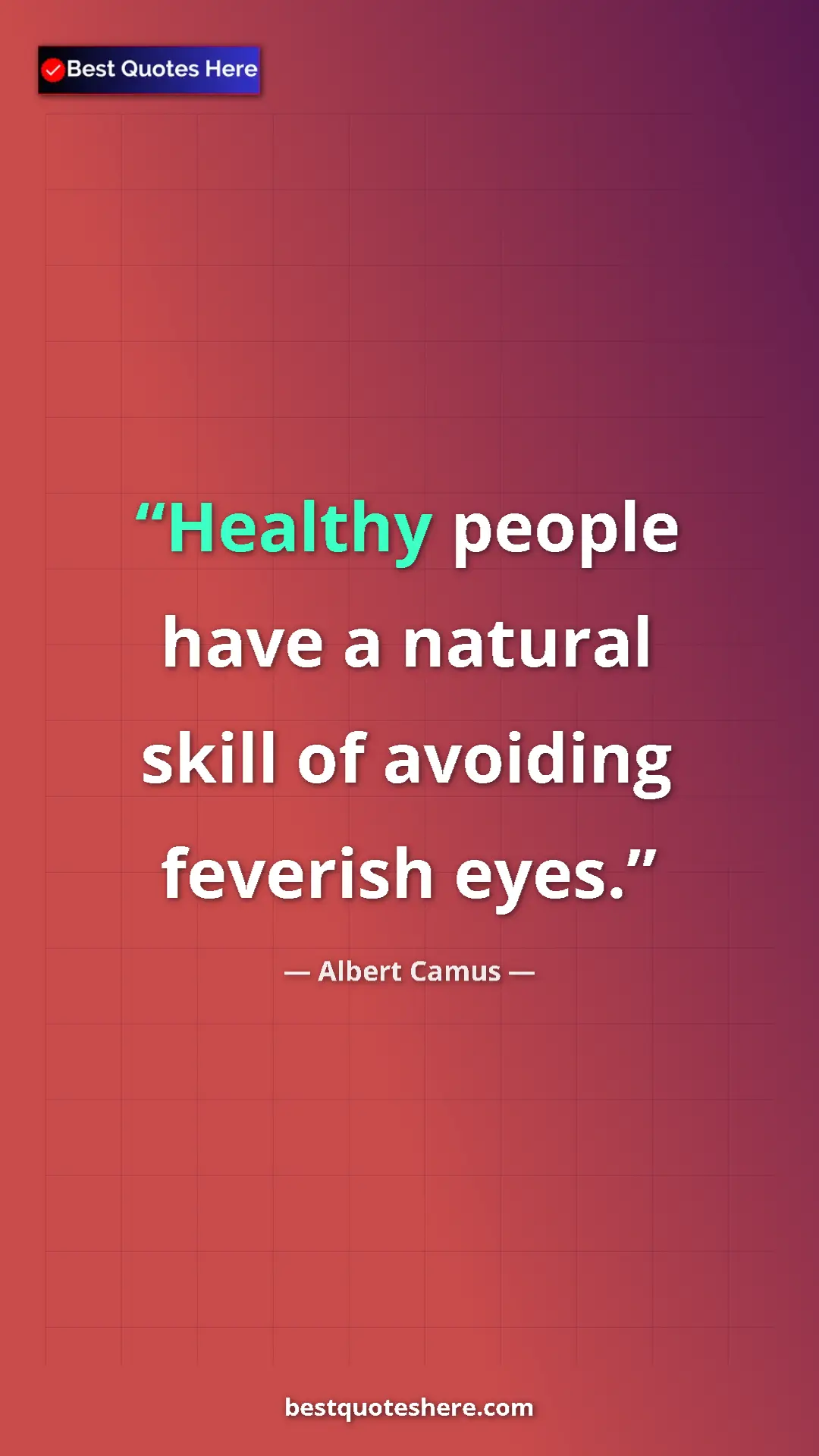 Pinterest quote poster by Albert Camus: "Healthy people have a natural skill of avoiding feverish..."