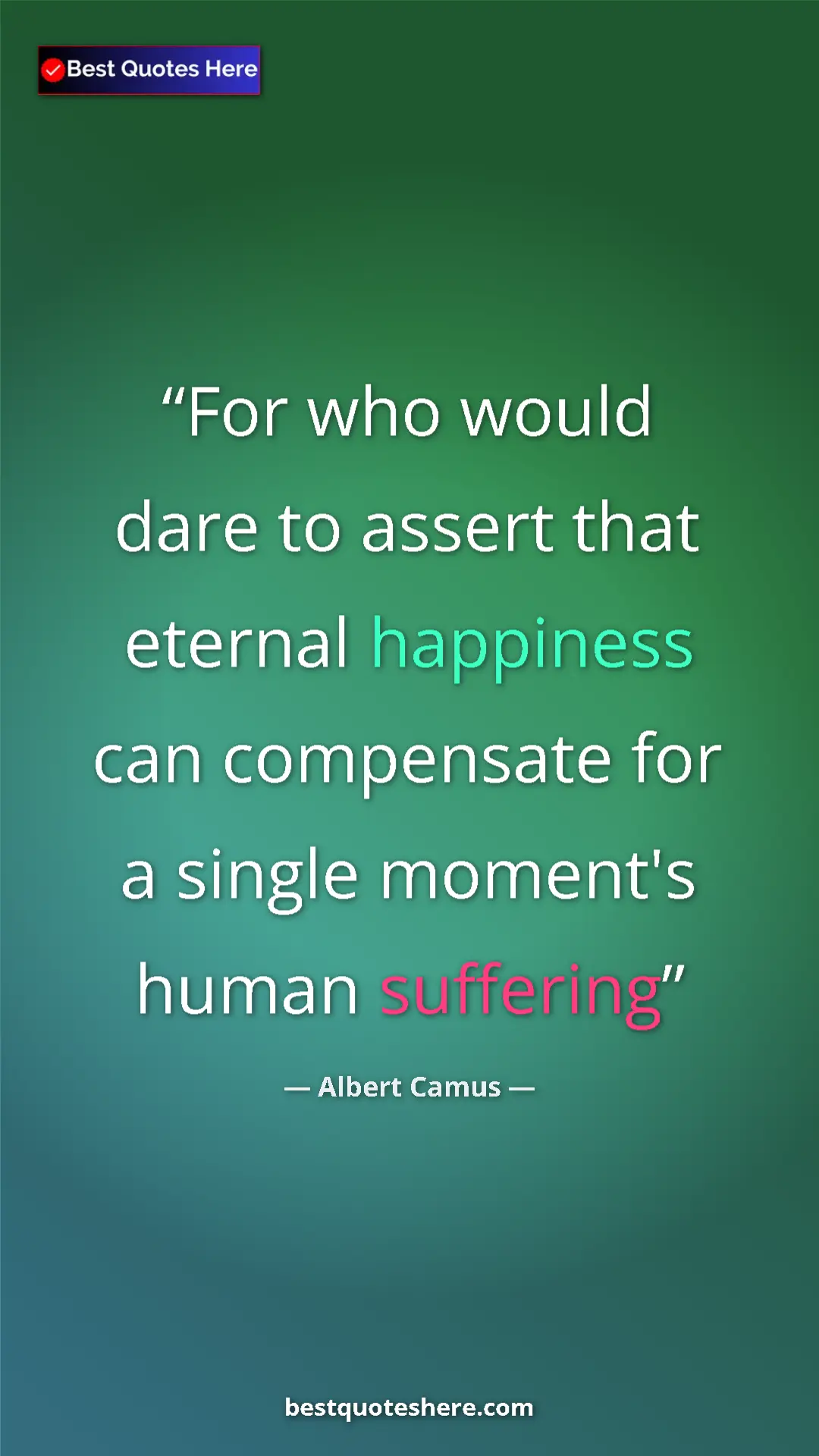 Pinterest quote poster by Albert Camus: "For who would dare to assert that eternal happiness can..."