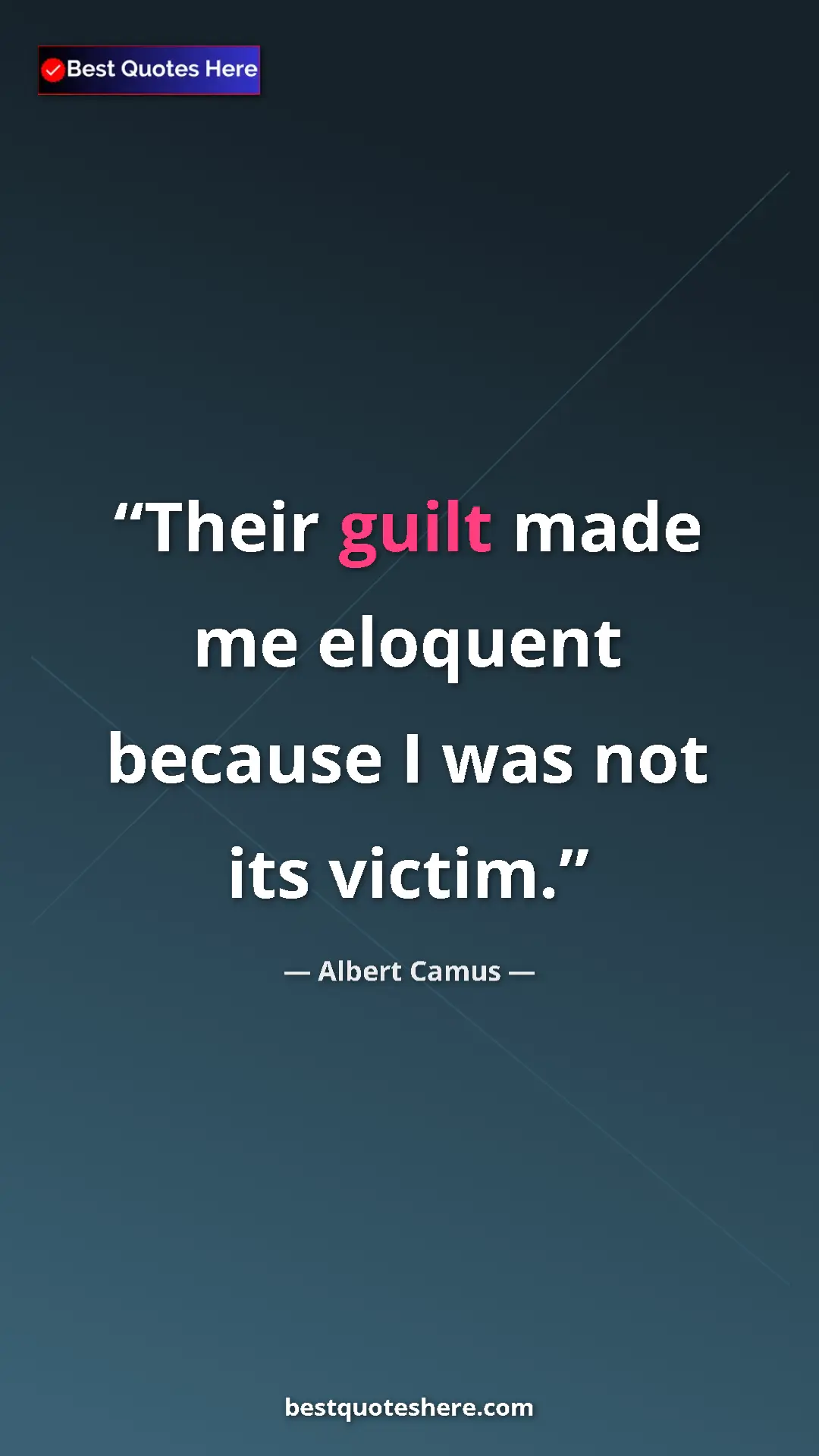 Pinterest quote poster by Albert Camus: "Their guilt made me eloquent because I was not its victim."