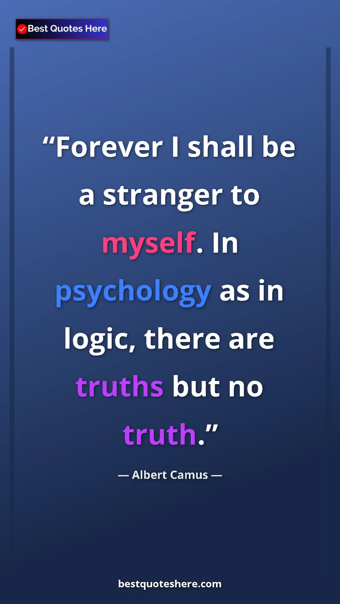 Pinterest quote poster by Albert Camus: "Forever I shall be a stranger to myself. In psychology as..."