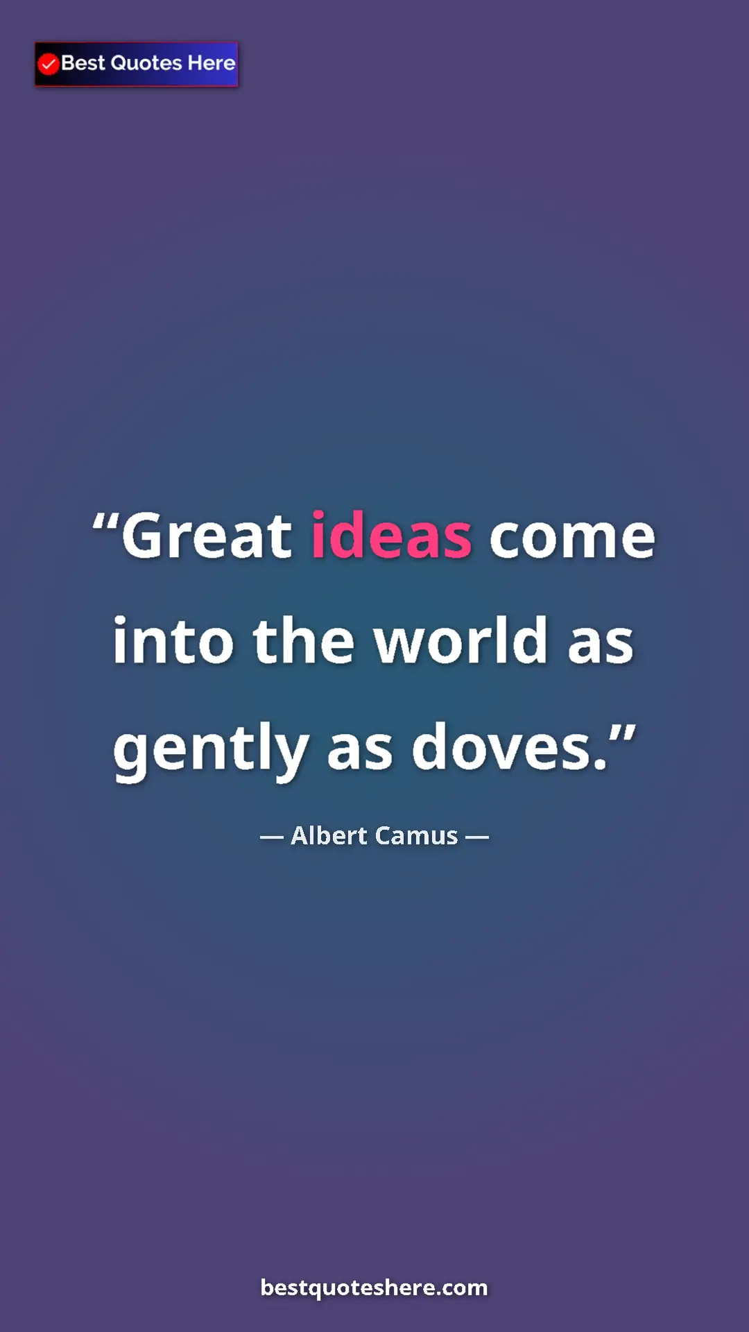Pinterest quote poster by Albert Camus: "Great ideas come into the world as gently as doves."