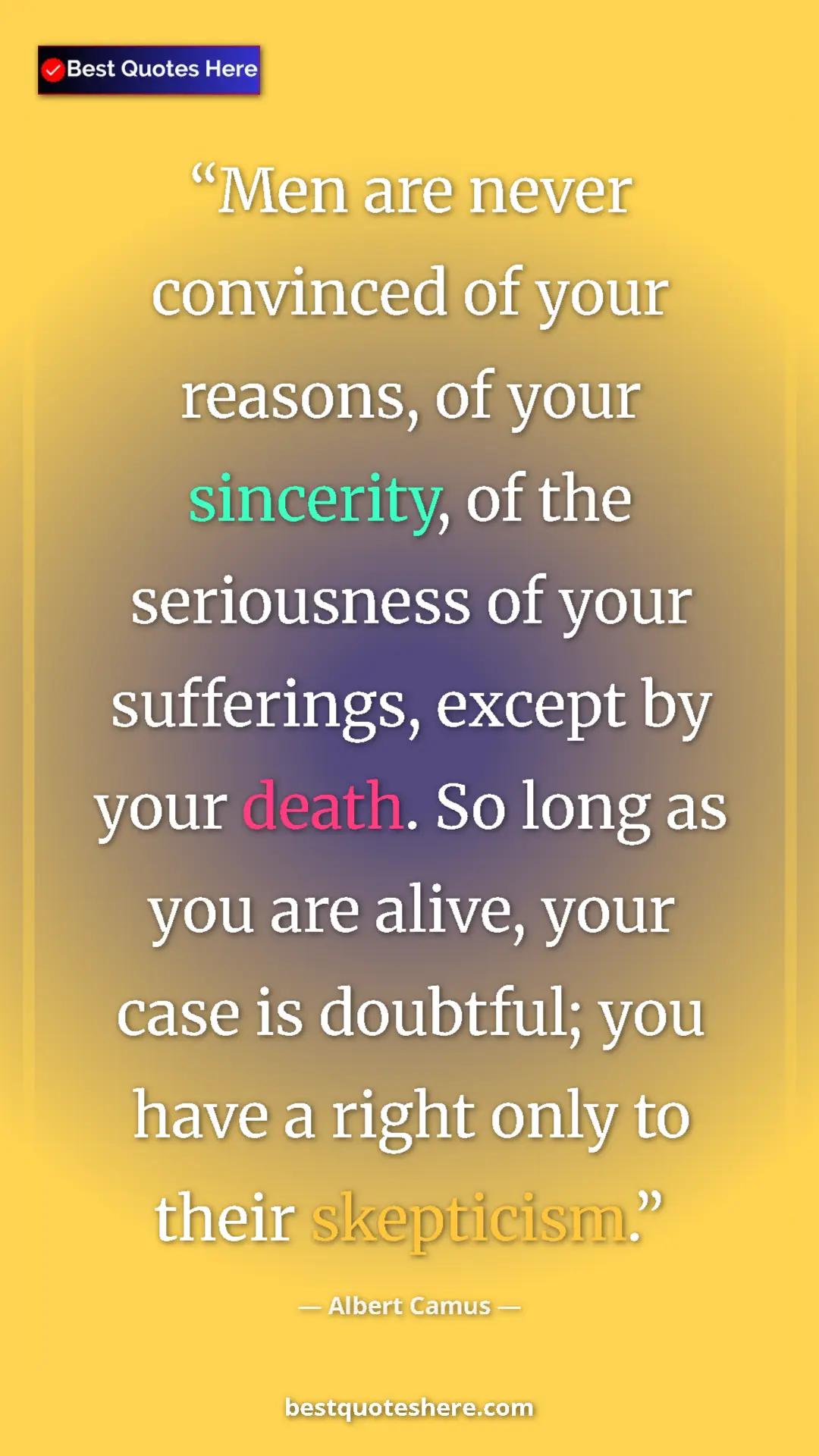 Pinterest quote poster by Albert Camus: "Men are never convinced of your reasons, of your sincerity,..."