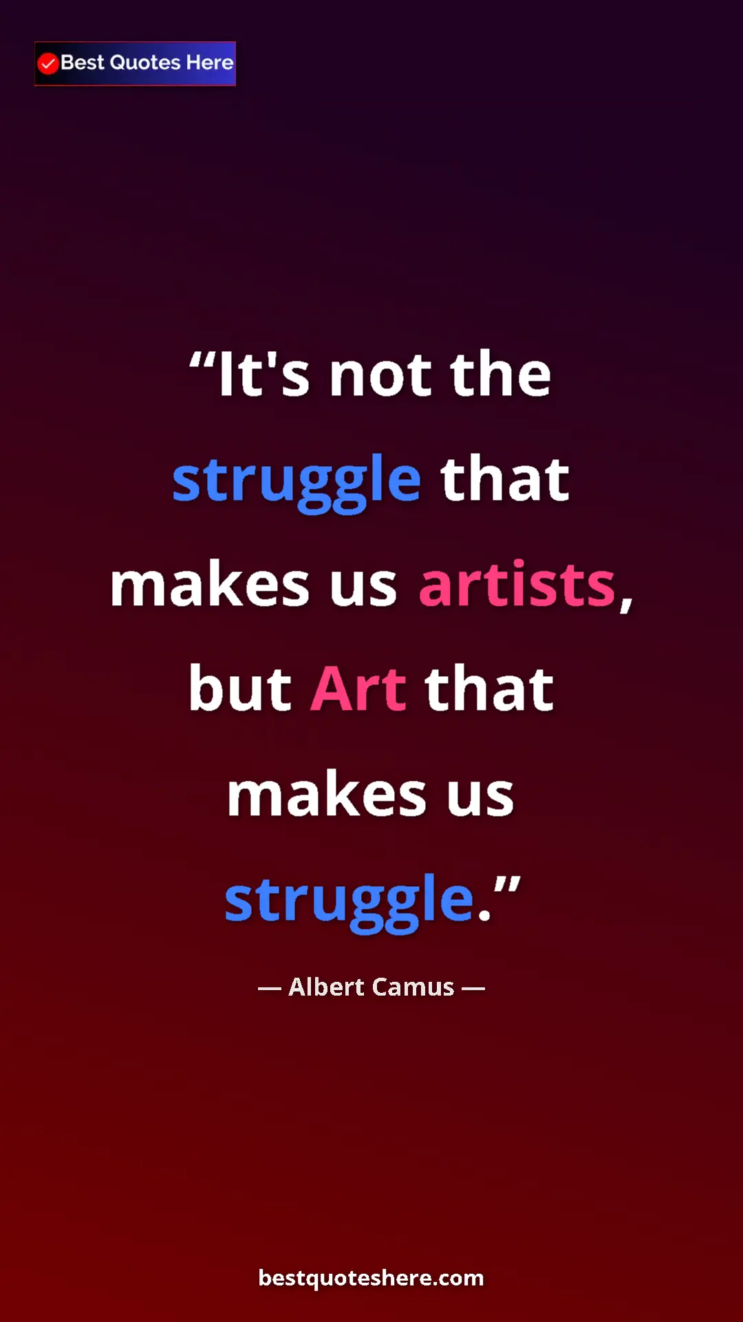 Pinterest quote poster by Albert Camus: "It's not the struggle that makes us artists, but Art that..."