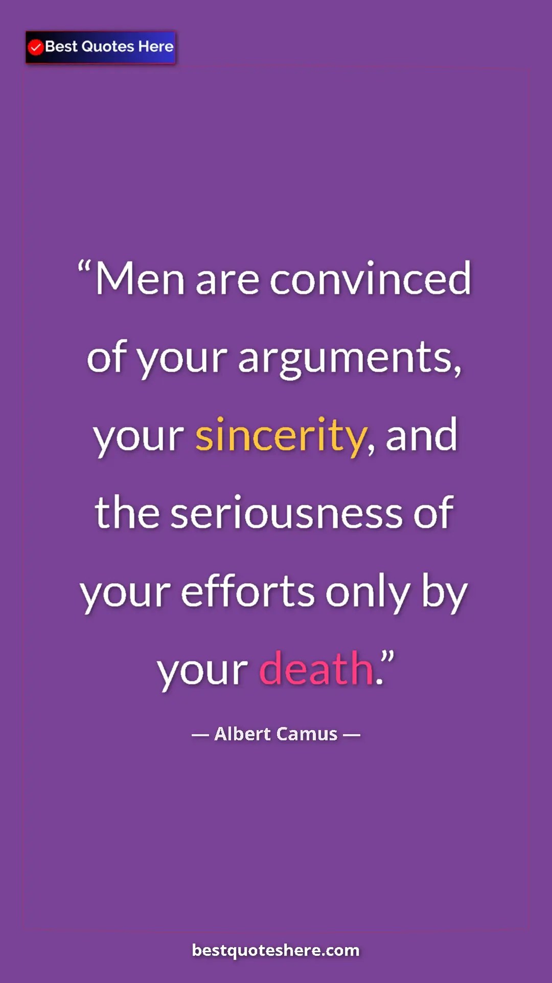 Pinterest quote poster by Albert Camus: "Men are convinced of your arguments, your sincerity, and..."