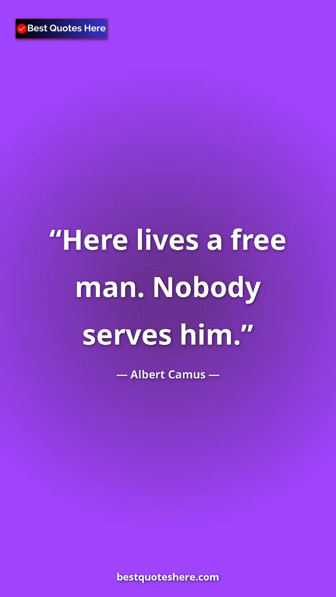 Pinterest quote poster by Albert Camus: "Here lives a free man. Nobody serves him."