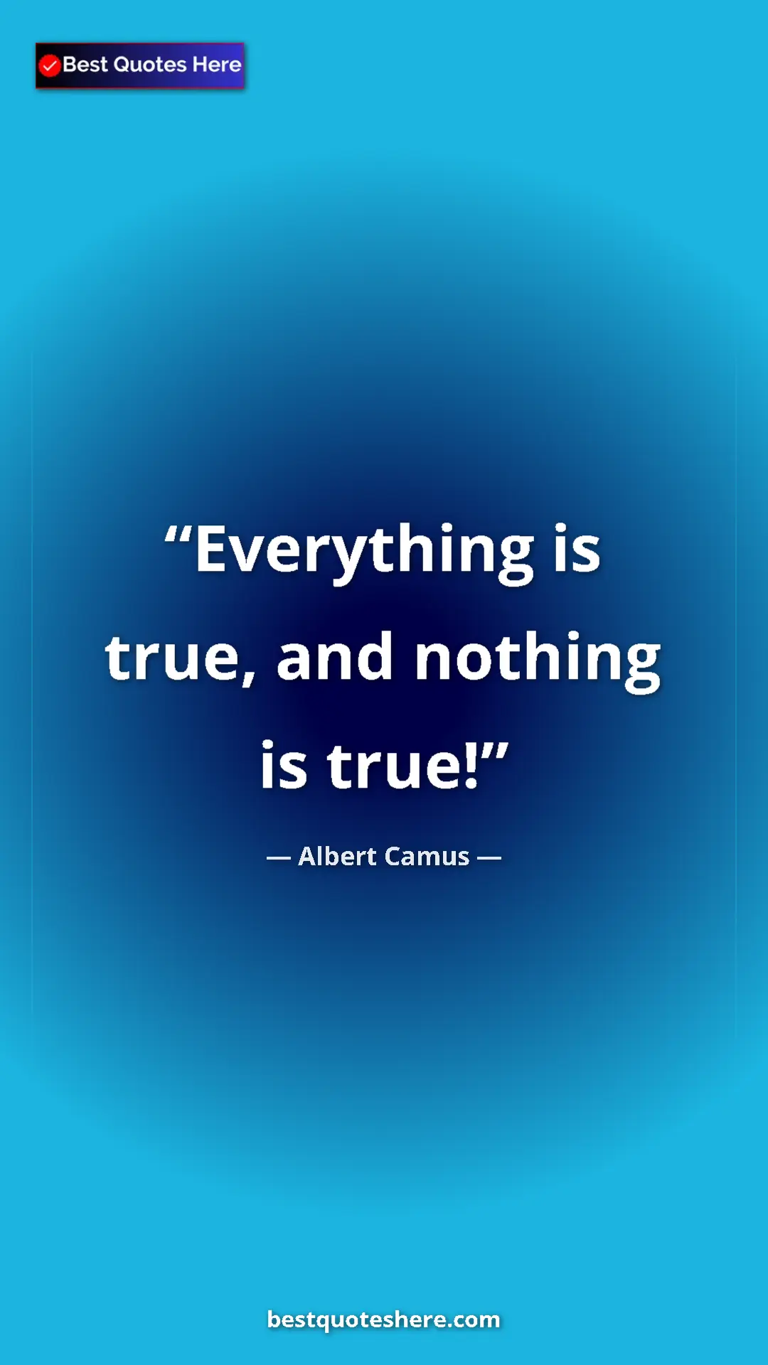 Pinterest quote poster by Albert Camus: "Everything is true, and nothing is true!"
