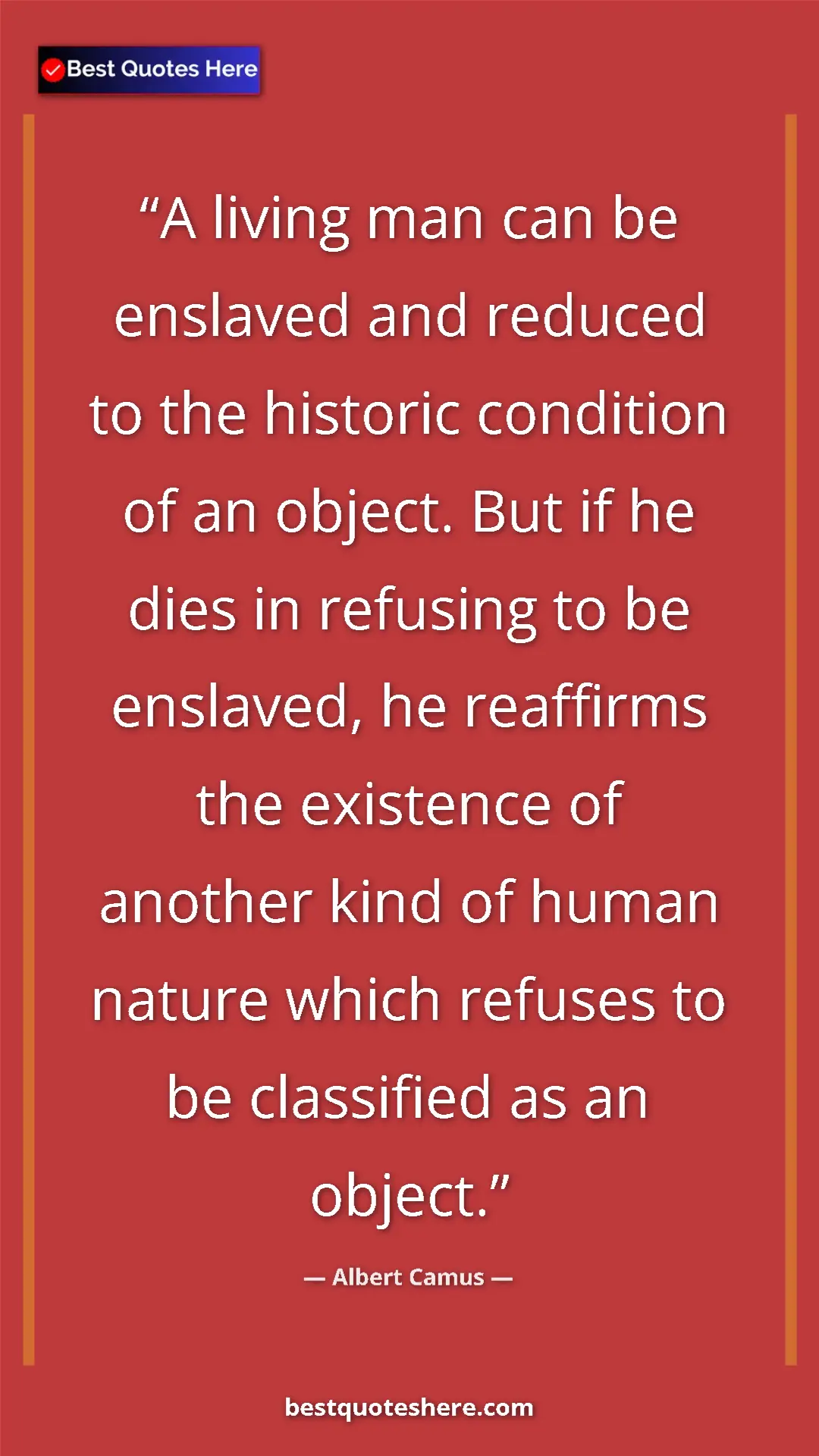 Pinterest quote poster by Albert Camus: "A living man can be enslaved and reduced to the historic..."